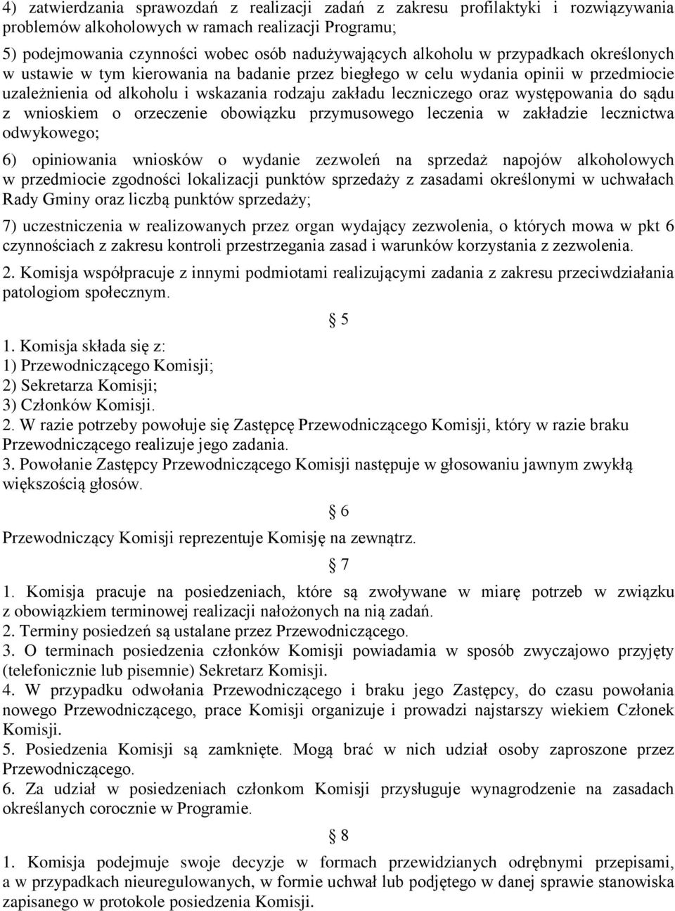 do sądu z wnioskiem o orzeczenie obowiązku przymusowego leczenia w zakładzie lecznictwa odwykowego; 6) opiniowania wniosków o wydanie zezwoleń na sprzedaż napojów alkoholowych w przedmiocie zgodności