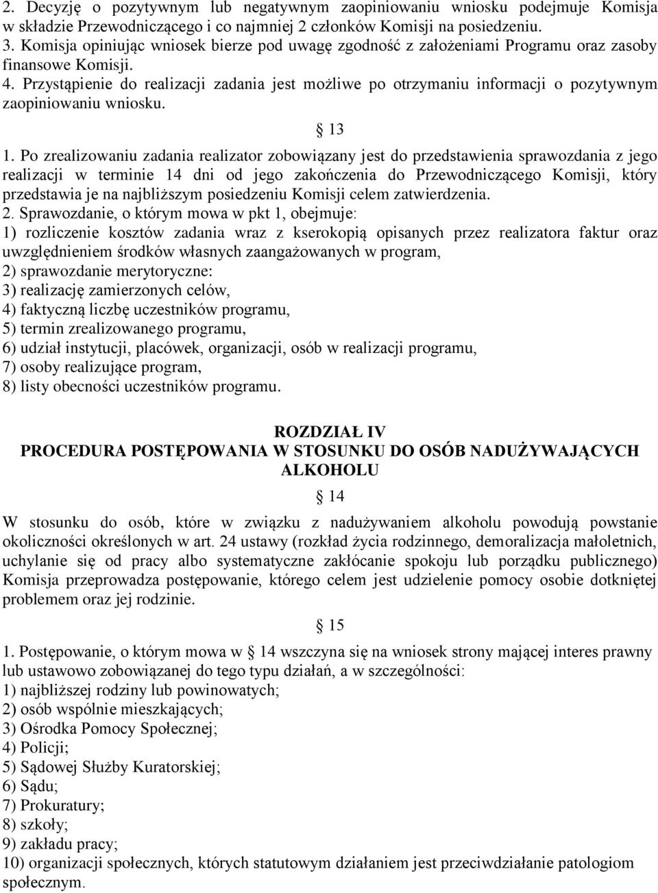 Przystąpienie do realizacji zadania jest możliwe po otrzymaniu informacji o pozytywnym zaopiniowaniu wniosku. 13 1.