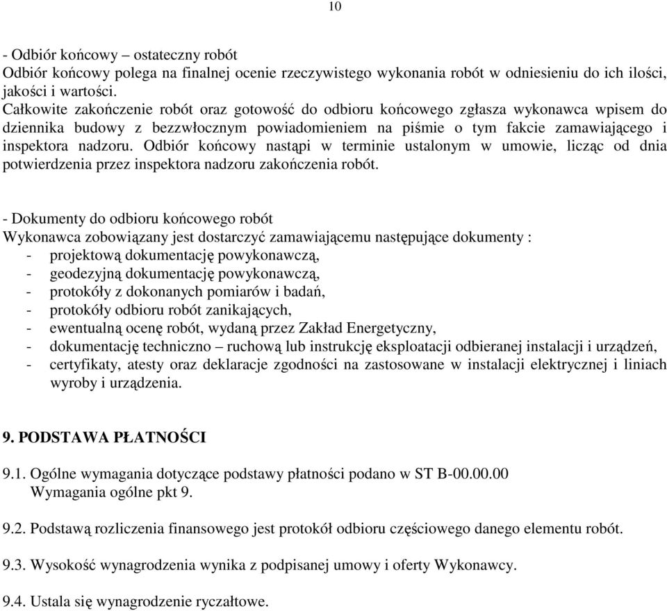 Odbiór końcowy nastąpi w terminie ustalonym w umowie, licząc od dnia potwierdzenia przez inspektora nadzoru zakończenia robót.