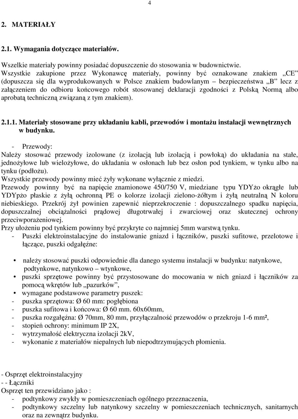 końcowego robót stosowanej deklaracji zgodności z Polską Normą albo aprobatą techniczną związaną z tym znakiem). 2.1.