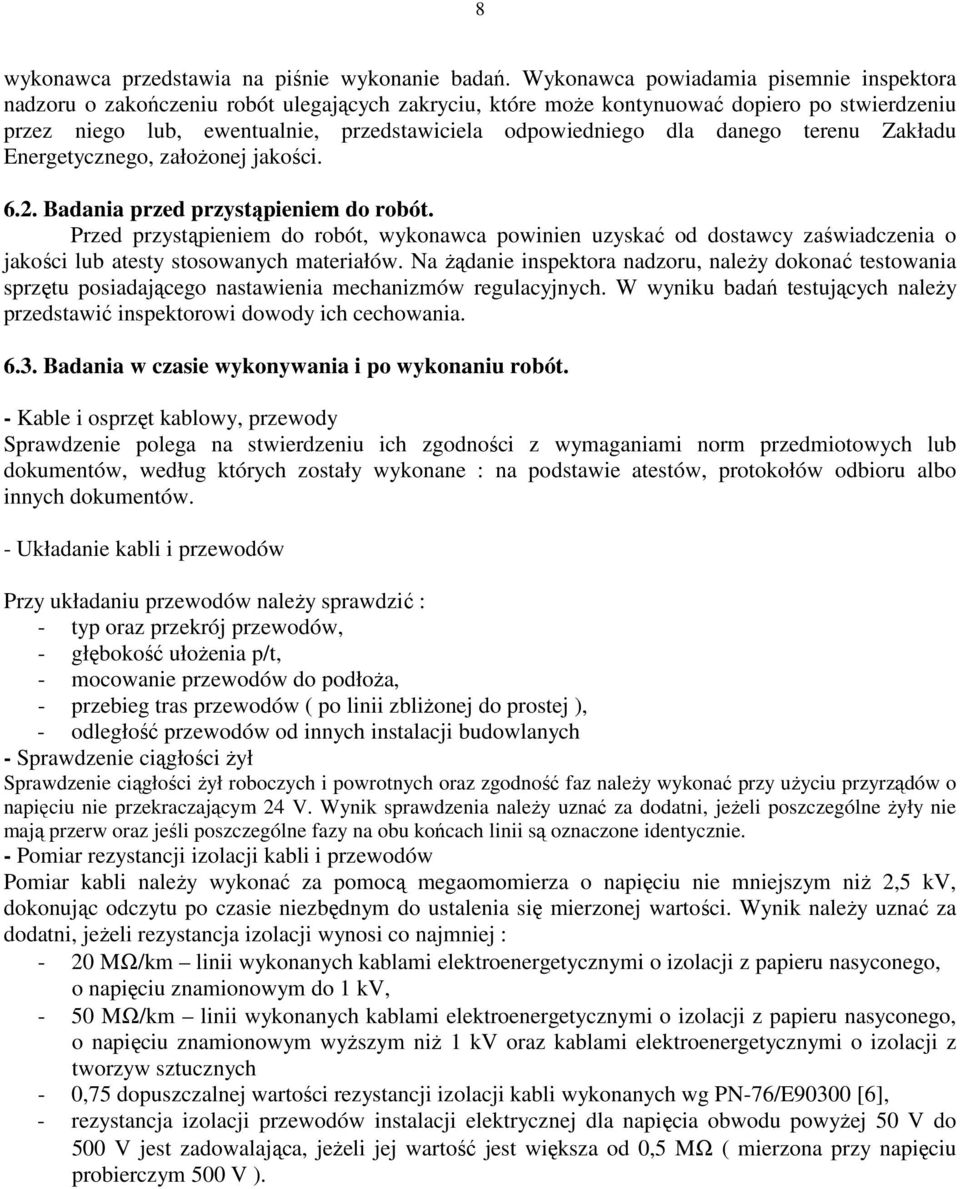 dla danego terenu Zakładu Energetycznego, załoŝonej jakości. 6.2. Badania przed przystąpieniem do robót.