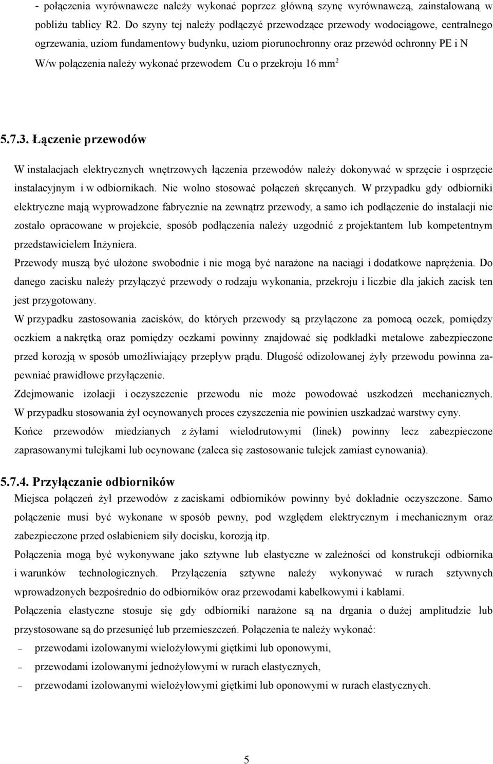 przewodem Cu o przekroju 16 mm 2 5.7.3. Łączenie przewodów W instalacjach elektrycznych wnętrzowych łączenia przewodów należy dokonywać w sprzęcie i osprzęcie instalacyjnym i w odbiornikach.