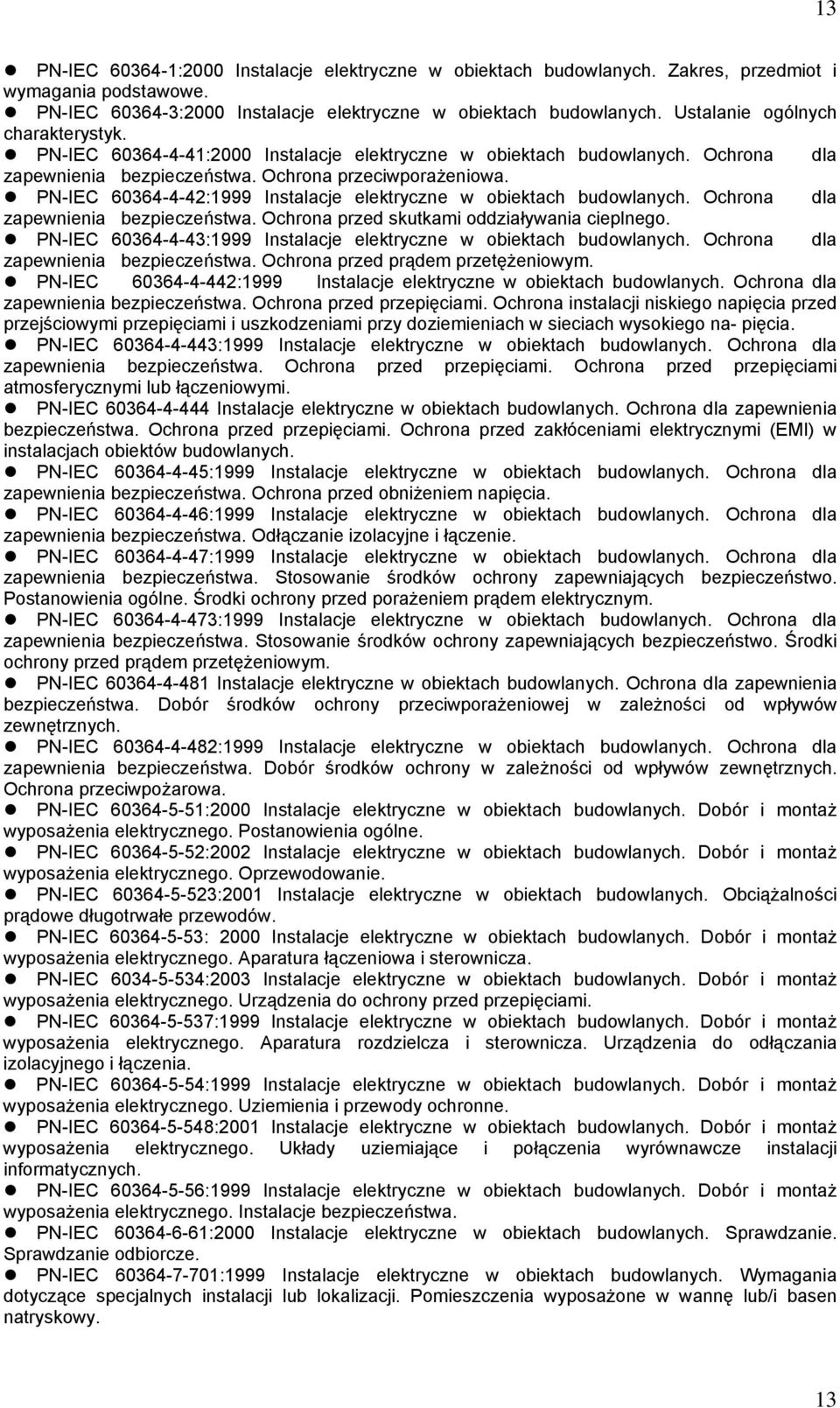 PN-IEC 60364-4-42:1999 Instalacje elektryczne w obiektach budowlanych. Ochrona dla zapewnienia bezpieczeństwa. Ochrona przed skutkami oddziaływania cieplnego.