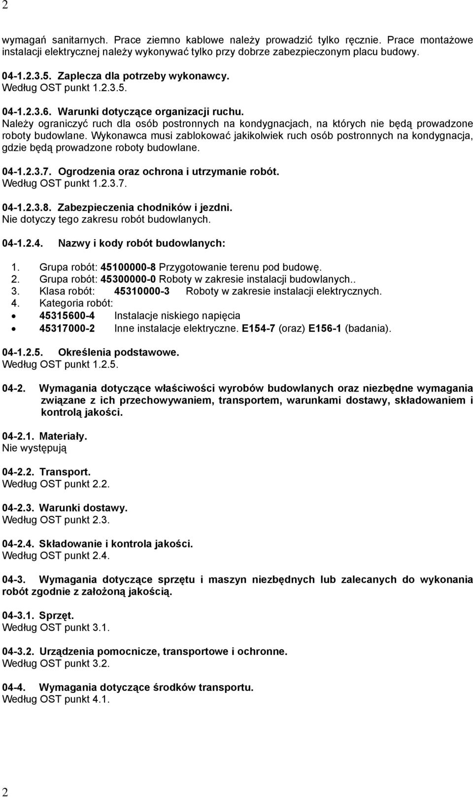 Należy ograniczyć ruch dla osób postronnych na kondygnacjach, na których nie będą prowadzone roboty budowlane.