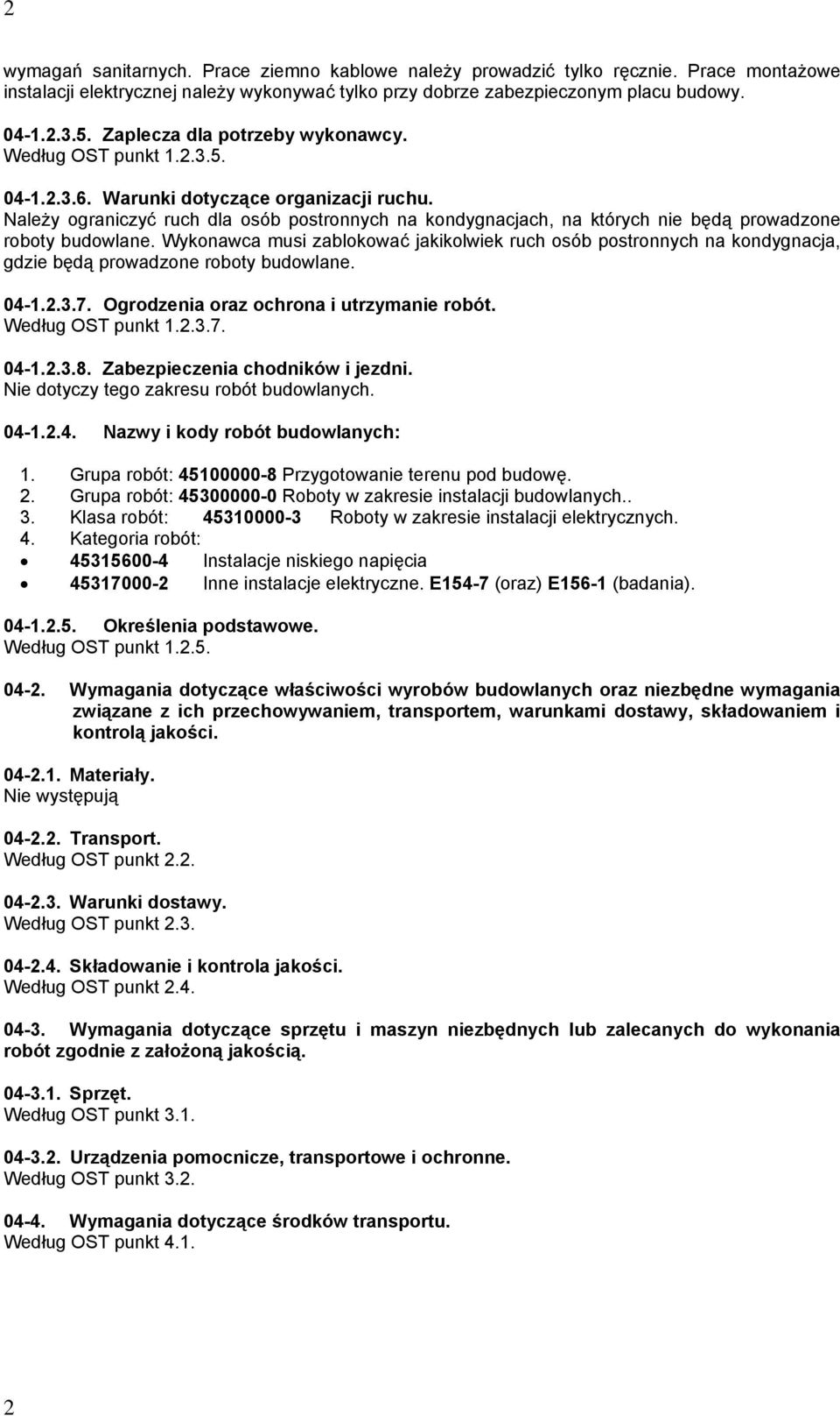 Należy ograniczyć ruch dla osób postronnych na kondygnacjach, na których nie będą prowadzone roboty budowlane.