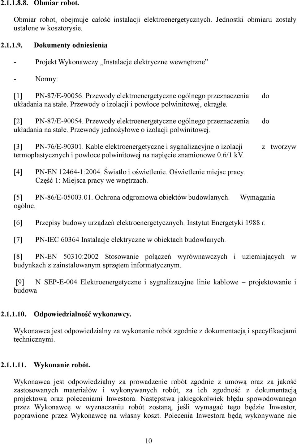 Przewody o izolacji i powłoce polwinitowej, okrągłe. [2] PN-87/E-90054. Przewody elektroenergetyczne ogólnego przeznaczenia do układania na stałe. Przewody jednoŝyłowe o izolacji polwinitowej.