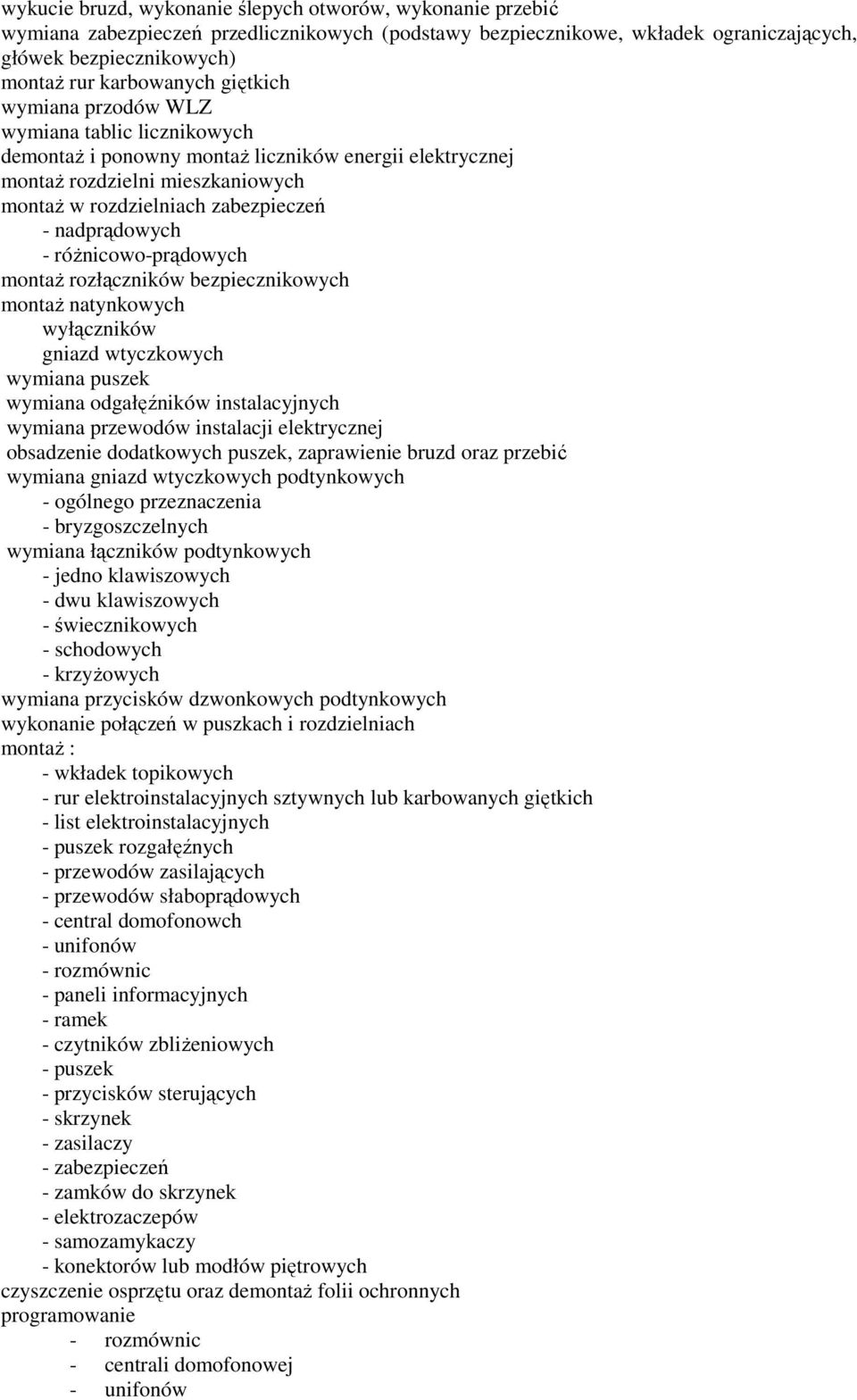 różnicowo-prądowych montaż rozłączników bezpiecznikowych montaż natynkowych wyłączników gniazd wtyczkowych wymiana puszek wymiana odgałęźników instalacyjnych wymiana przewodów instalacji elektrycznej