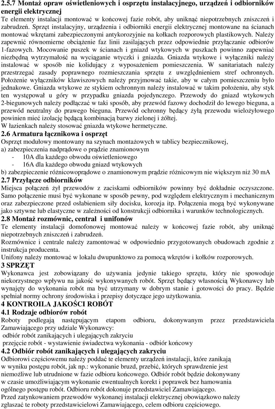 Należy zapewnić równomierne obciążenie faz linii zasilających przez odpowiednie przyłączanie odbiorów 1-fazowych.