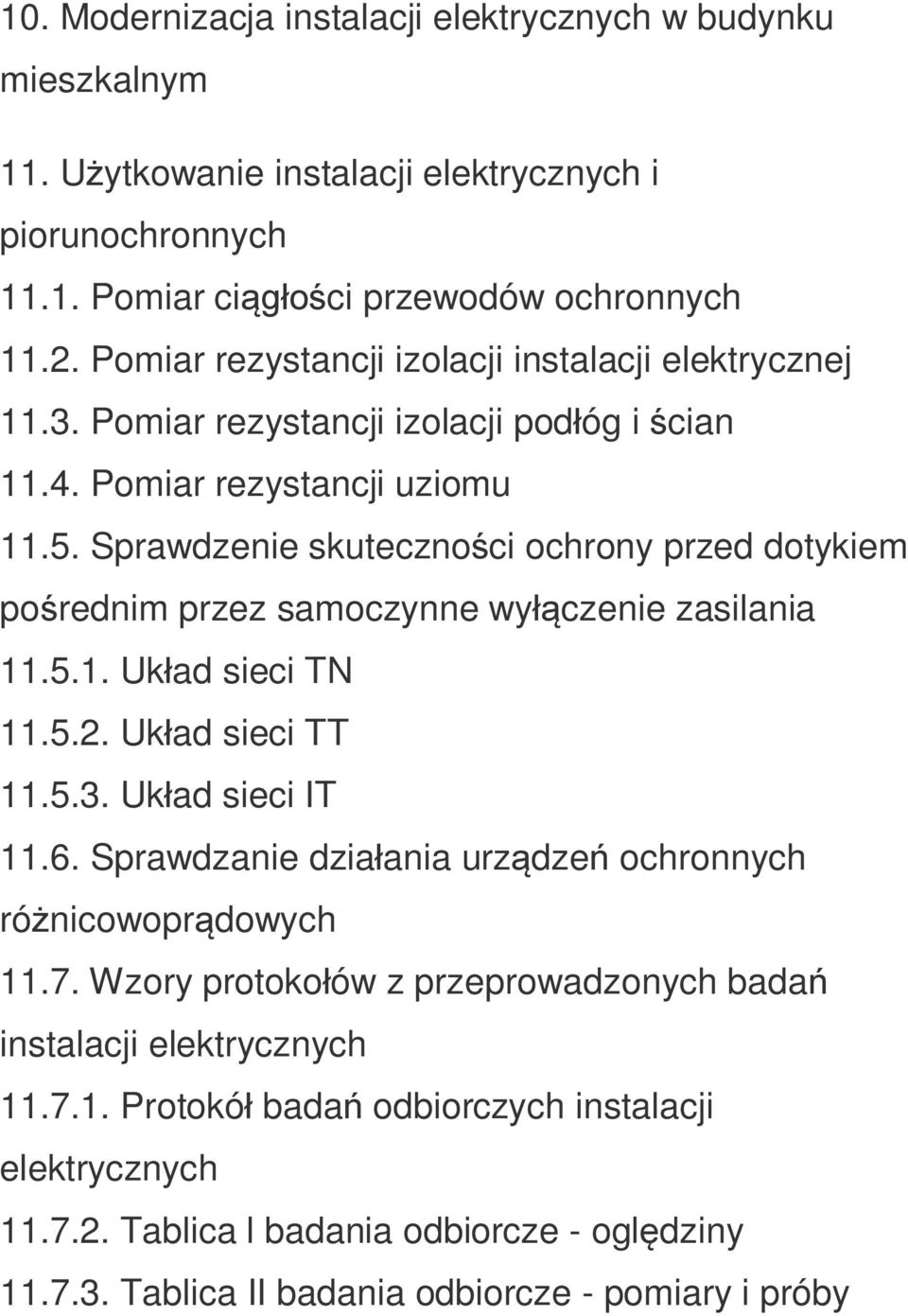 Sprawdzenie skuteczności ochrony przed dotykiem pośrednim przez samoczynne wyłączenie zasilania 11.5.1. Układ sieci TN 11.5.2. Układ sieci TT 11.5.3. Układ sieci IT 11.6.