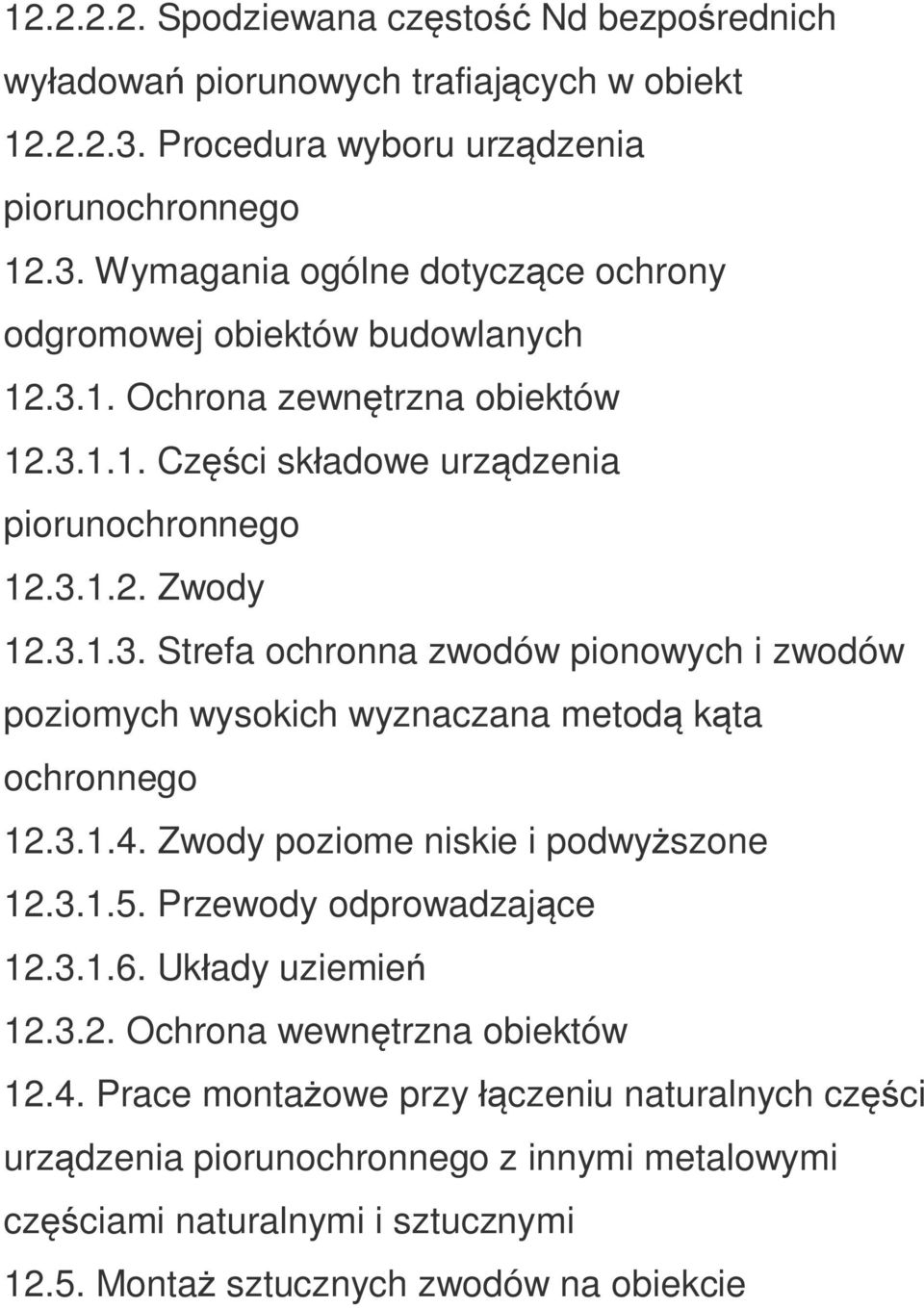 3.1.4. Zwody poziome niskie i podwyższone 12.3.1.5. Przewody odprowadzające 12.3.1.6. Układy uziemień 12.3.2. Ochrona wewnętrzna obiektów 12.4. Prace montażowe przy łączeniu naturalnych części urządzenia z innymi metalowymi częściami naturalnymi i sztucznymi 12.