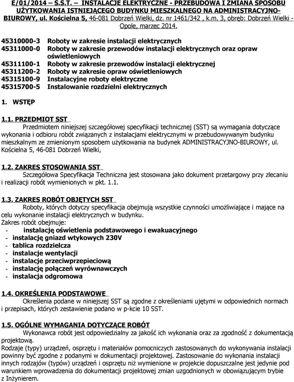 45310000-3 Roboty w zakresie instalacji elektrycznych 45311000-0 Roboty w zakresie przewodów instalacji elektrycznych oraz opraw oświetleniowych 45311100-1 Roboty w zakresie przewodów instalacji