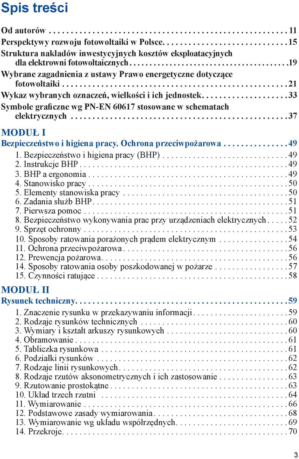 ... 33 Symbole graficzne wg PN-EN 60617 stosowane w schematach elektrycznych... 37 MODUŁ I Bezpieczeństwo i higiena pracy. Ochrona przeciwpożarowa.... 49 1. Bezpieczeństwo i higiena pracy (BHP).... 49 2.