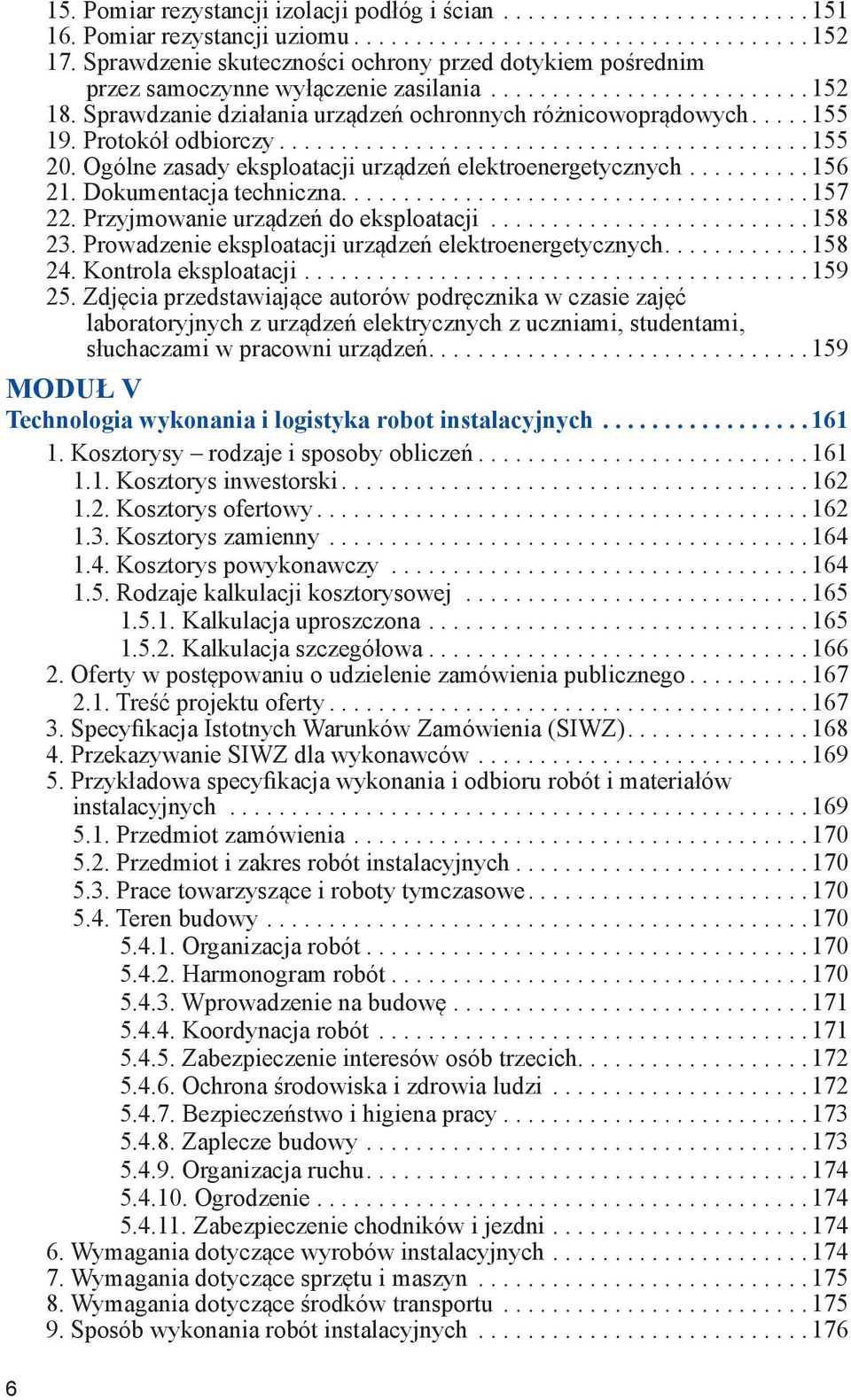 Dokumentacja techniczna.... 157 22. Przyjmowanie urządzeń do eksploatacji... 158 23. Prowadzenie eksploatacji urządzeń elektroenergetycznych.... 158 24. Kontrola eksploatacji.... 159 25.