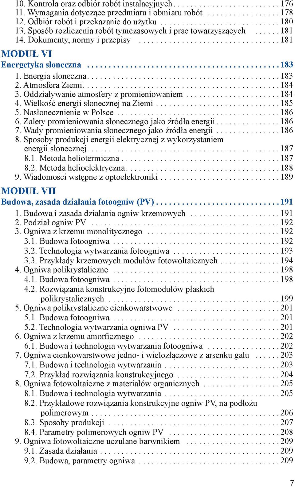 Oddziaływanie atmosfery z promieniowaniem.... 184 4. Wielkość energii słonecznej na Ziemi.... 185 5. Nasłonecznienie w Polsce... 186 6. Zalety promieniowania słonecznego jako źródła energii.... 186 7.