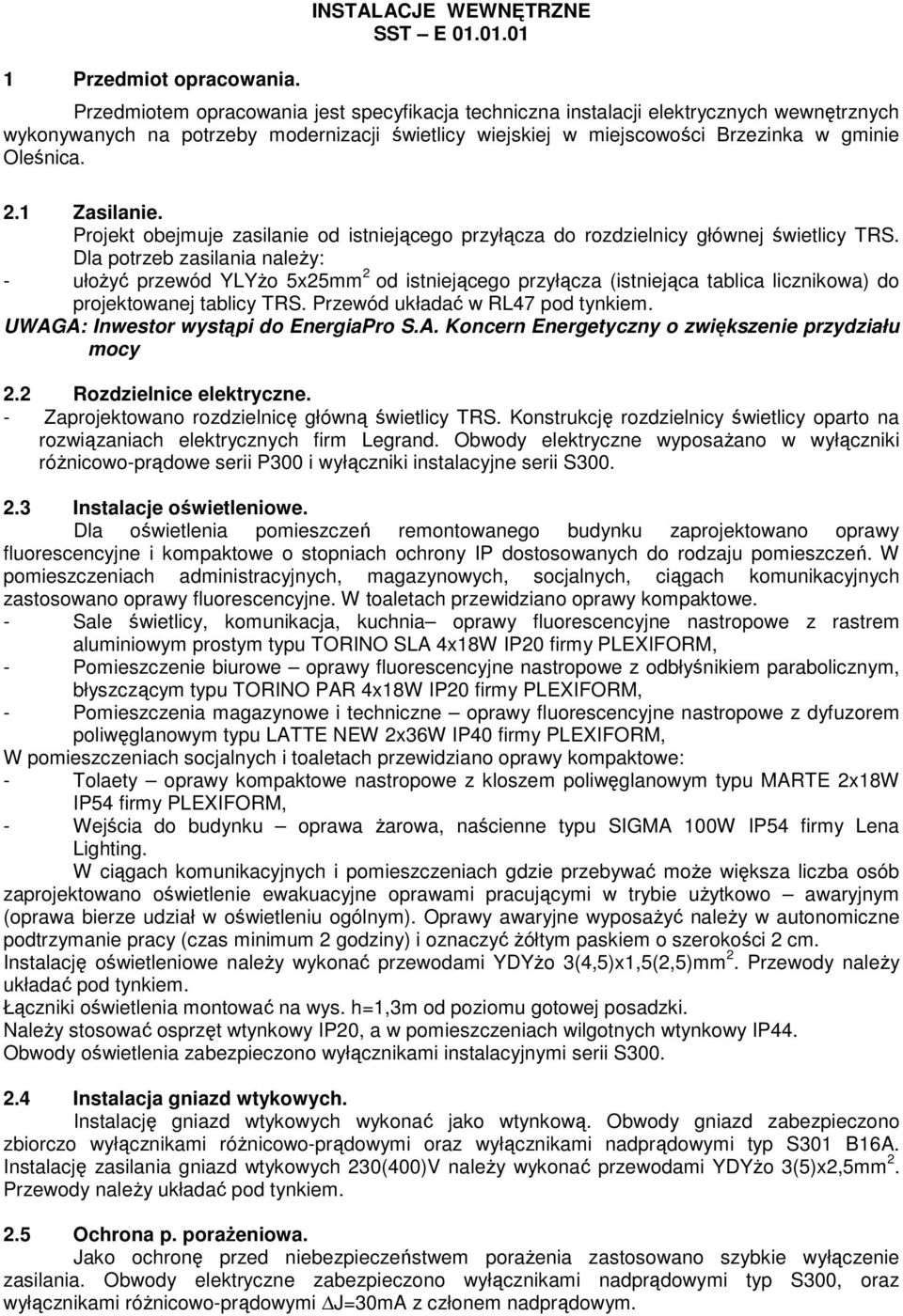 2.1 Zasilanie. Projekt obejmuje zasilanie od istniejącego przyłącza do rozdzielnicy głównej świetlicy TRS.