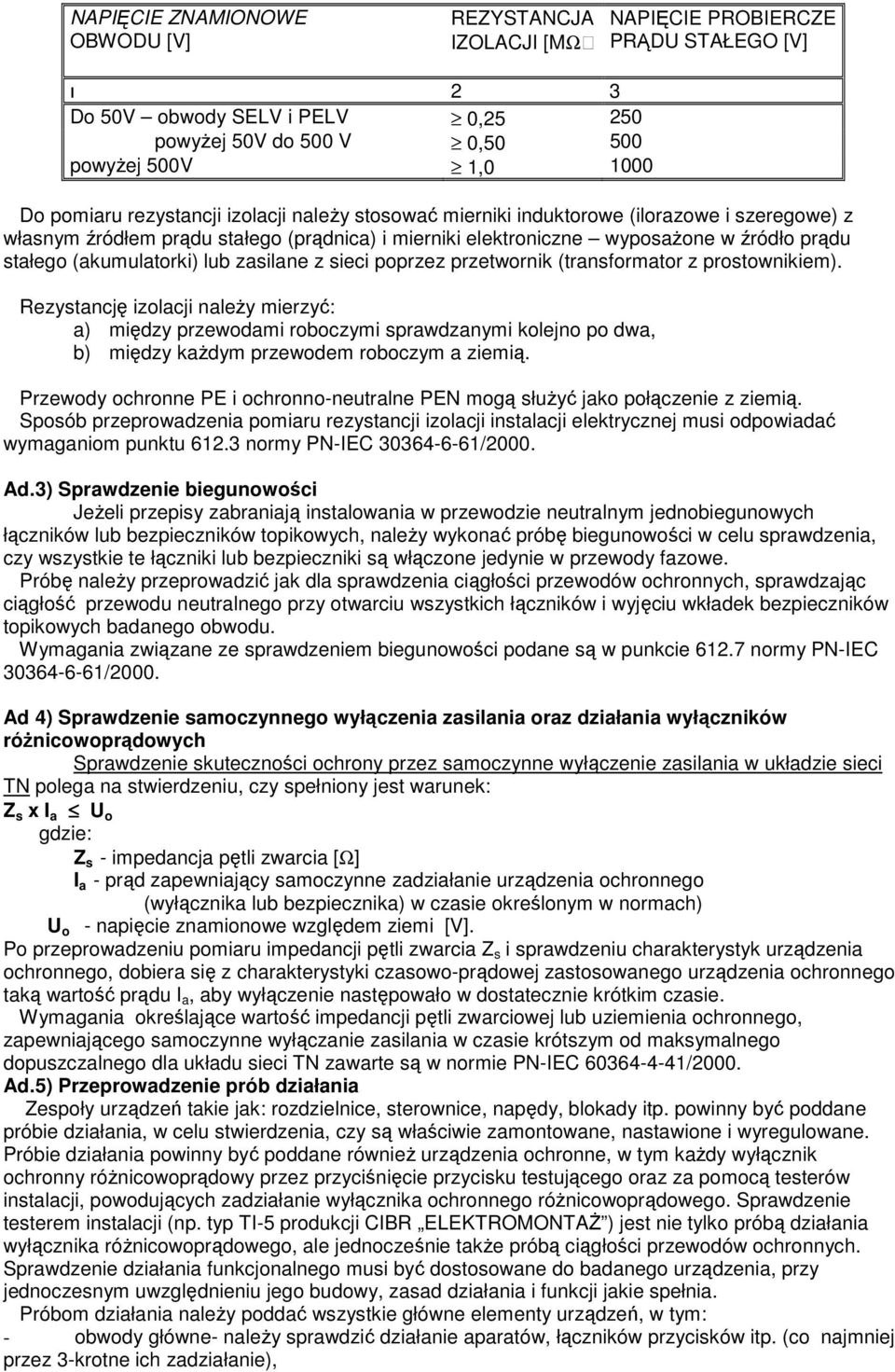 lub zasilane z sieci poprzez przetwornik (transformator z prostownikiem).