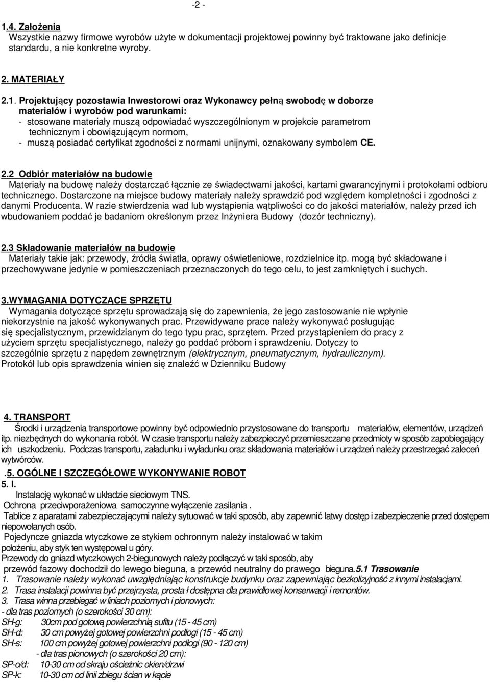 normom, - muszą posiadać certyfikat zgodności z normami unijnymi, oznakowany symbolem CE. 2.