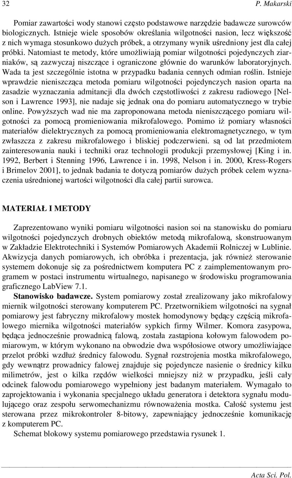 Natomiast te metody, które umoliwiaj pomiar wilgotnoci pojedynczych ziarniaków, s zazwyczaj niszczce i ograniczone głównie do warunków laboratoryjnych.