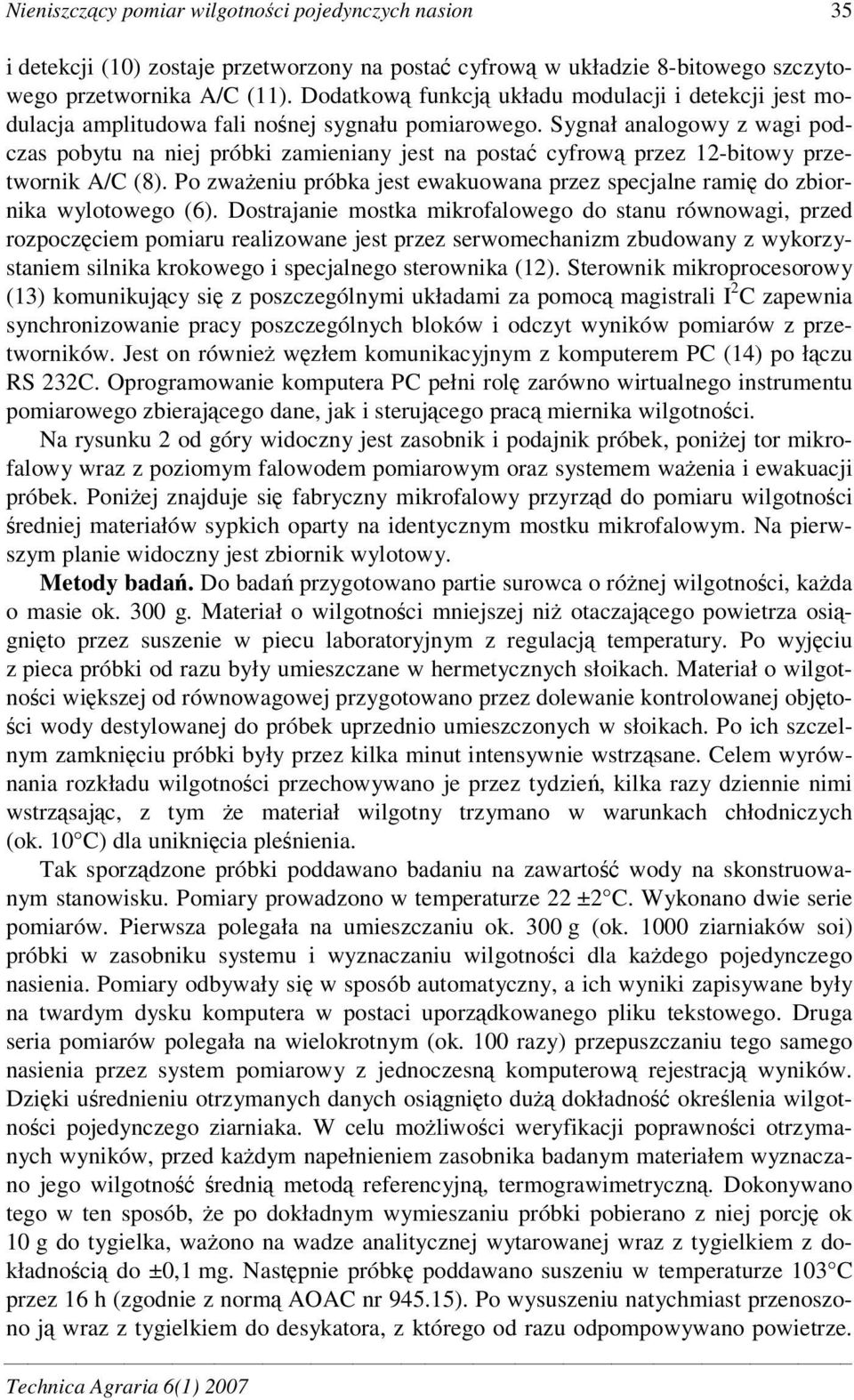 Sygnał analogowy z wagi podczas pobytu na niej próbki zamieniany jest na posta cyfrow przez 12-bitowy przetwornik A/C (8).