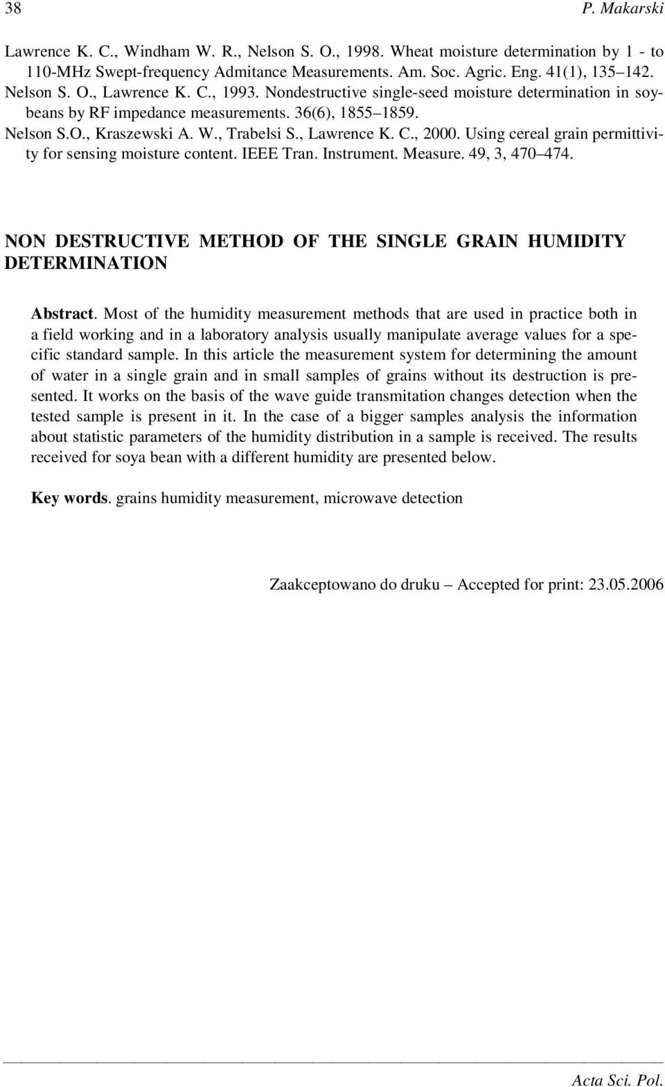 Using cereal grain permittivity for sensing moisture content. IEEE Tran. Instrument. Measure. 49, 3, 470 474. NON DESTRUCTIVE METHOD OF THE SINGLE GRAIN HUMIDITY DETERMINATION Abstract.