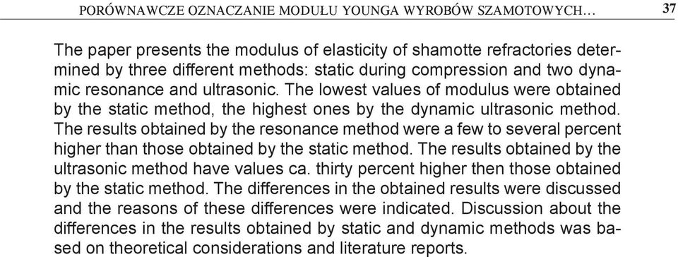 The lowest values of modulus were obtained by the static method, the highest ones by the dynamic ultrasonic method.