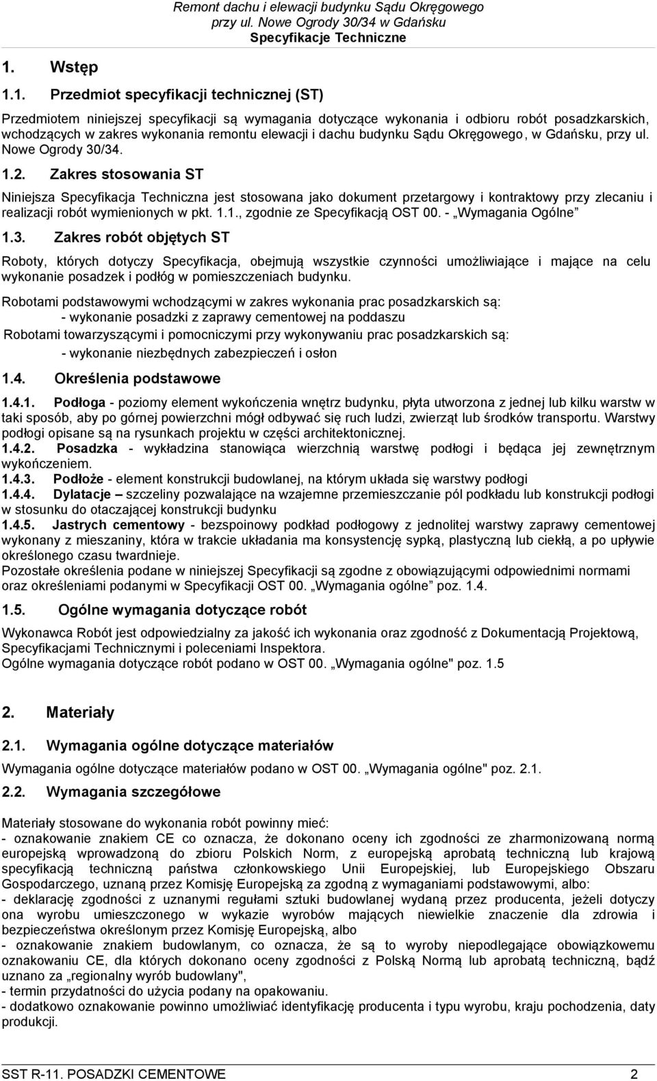 Zakres stosowania ST Niniejsza Specyfikacja Techniczna jest stosowana jako dokument przetargowy i kontraktowy przy zlecaniu i realizacji robót wymienionych w pkt. 1.1., zgodnie ze Specyfikacją OST 00.