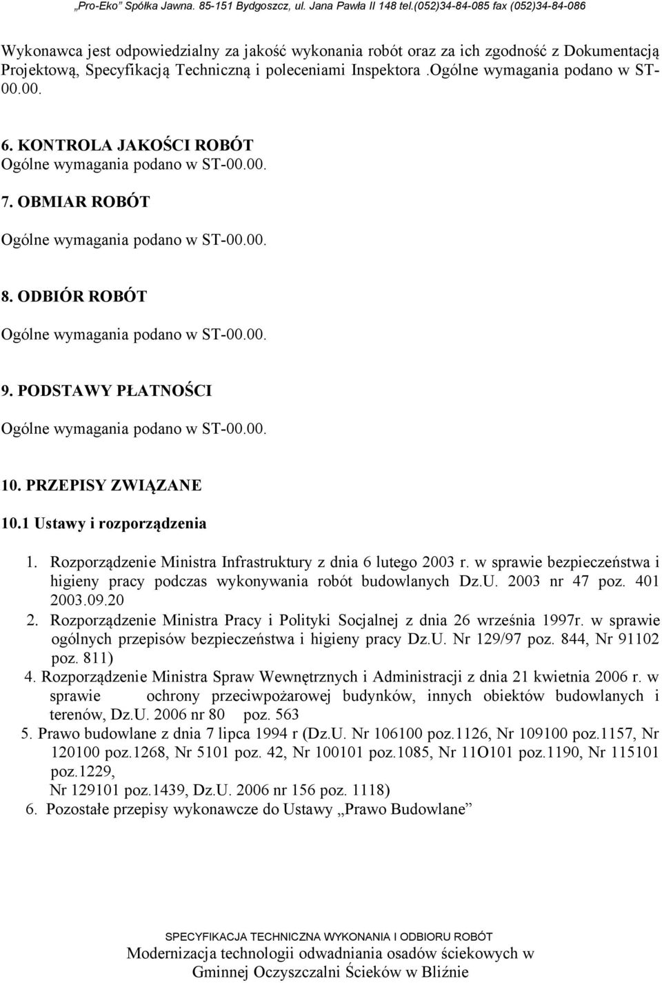 w sprawie bezpieczeństwa i higieny pracy podczas wykonywania robót budowlanych Dz.U. 2003 nr 47 poz. 401 2003.09.20 2. Rozporządzenie Ministra Pracy i Polityki Socjalnej z dnia 26 września 1997r.