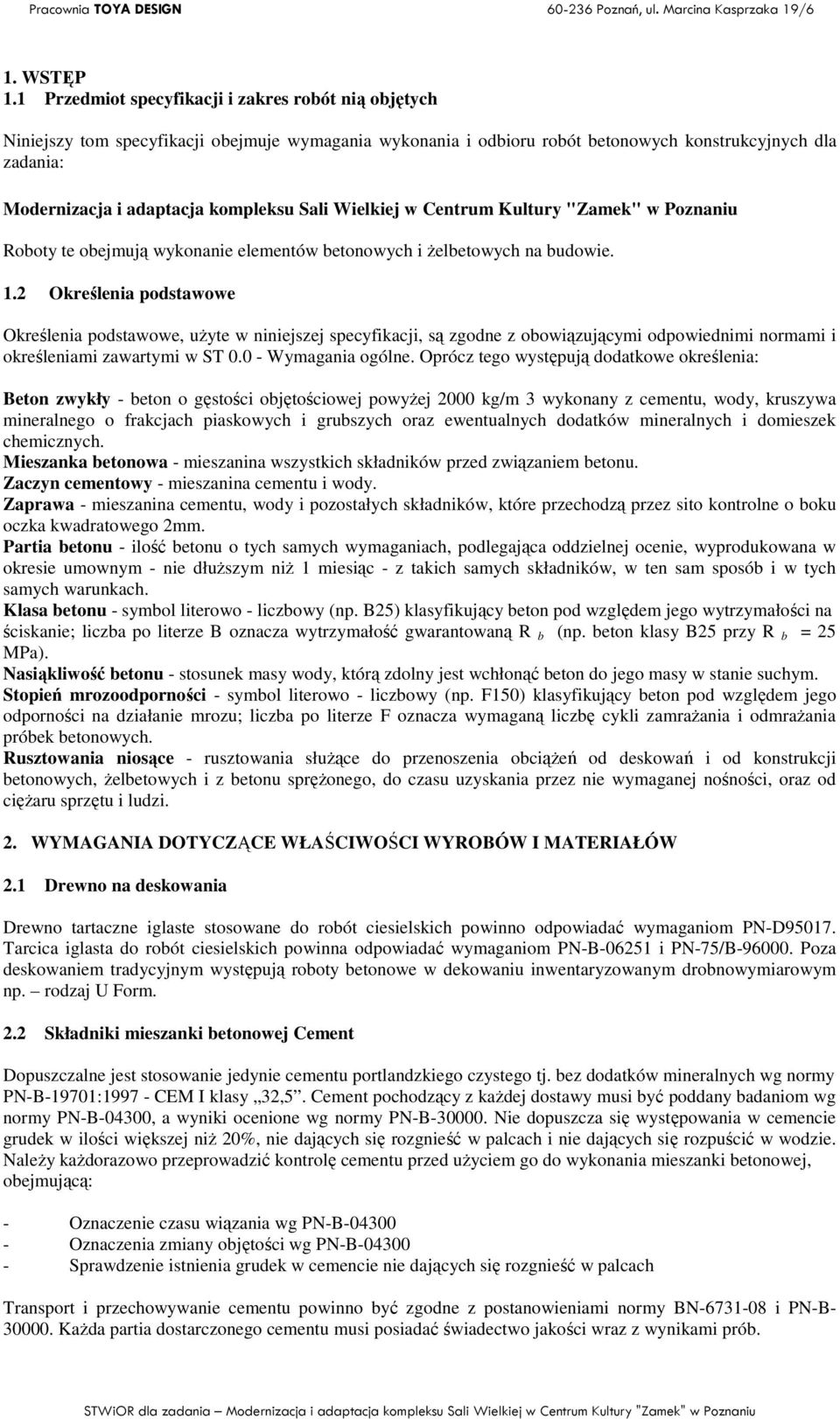 Sali Wielkiej w Centrum Kultury "Zamek" w Poznaniu Roboty te obejmują wykonanie elementów betonowych i Ŝelbetowych na budowie. 1.