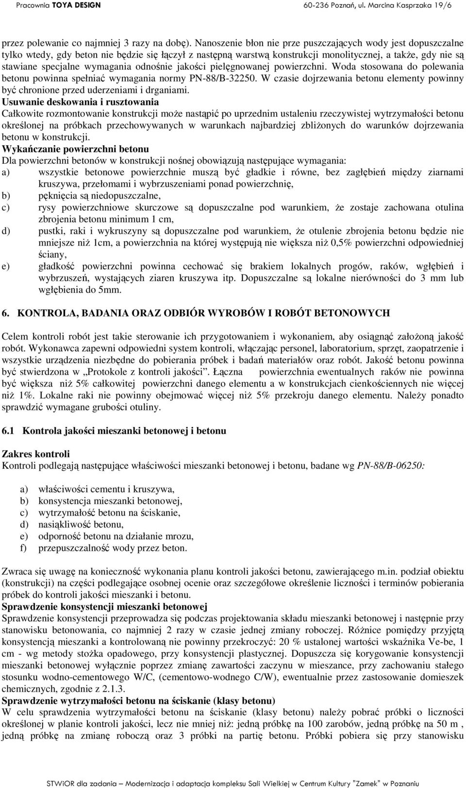 wymagania odnośnie jakości pielęgnowanej powierzchni. Woda stosowana do polewania betonu powinna spełniać wymagania normy PN-88/B-32250.