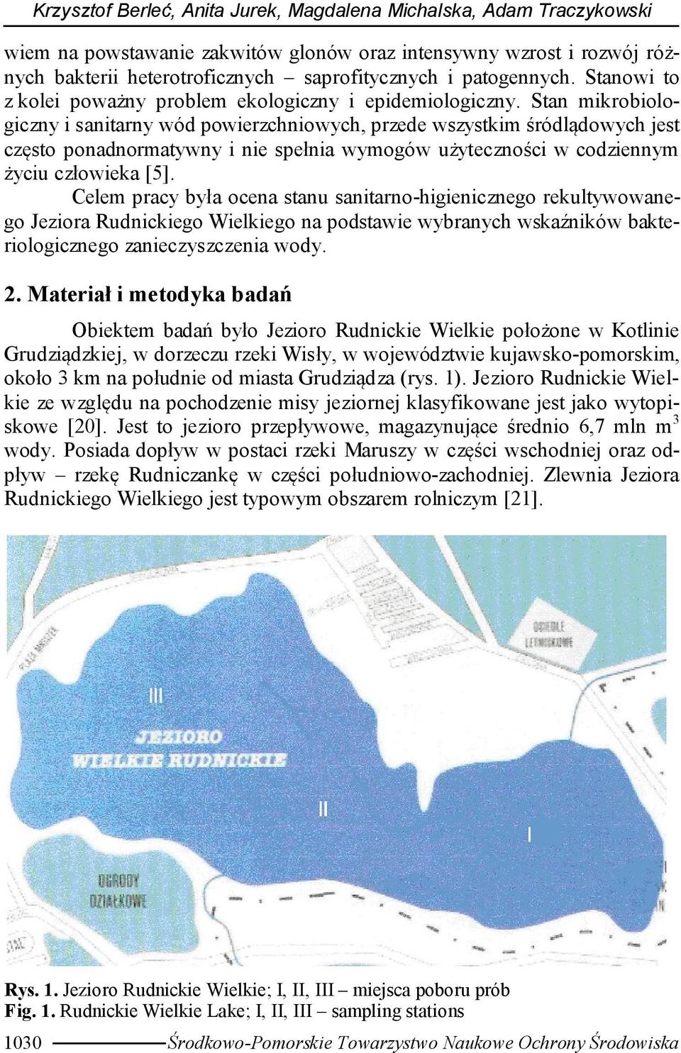 Stan mikrobiologiczny i sanitarny wód powierzchniowych, przede wszystkim śródlądowych jest często ponadnormatywny i nie spełnia wymogów użyteczności w codziennym życiu człowieka [5].