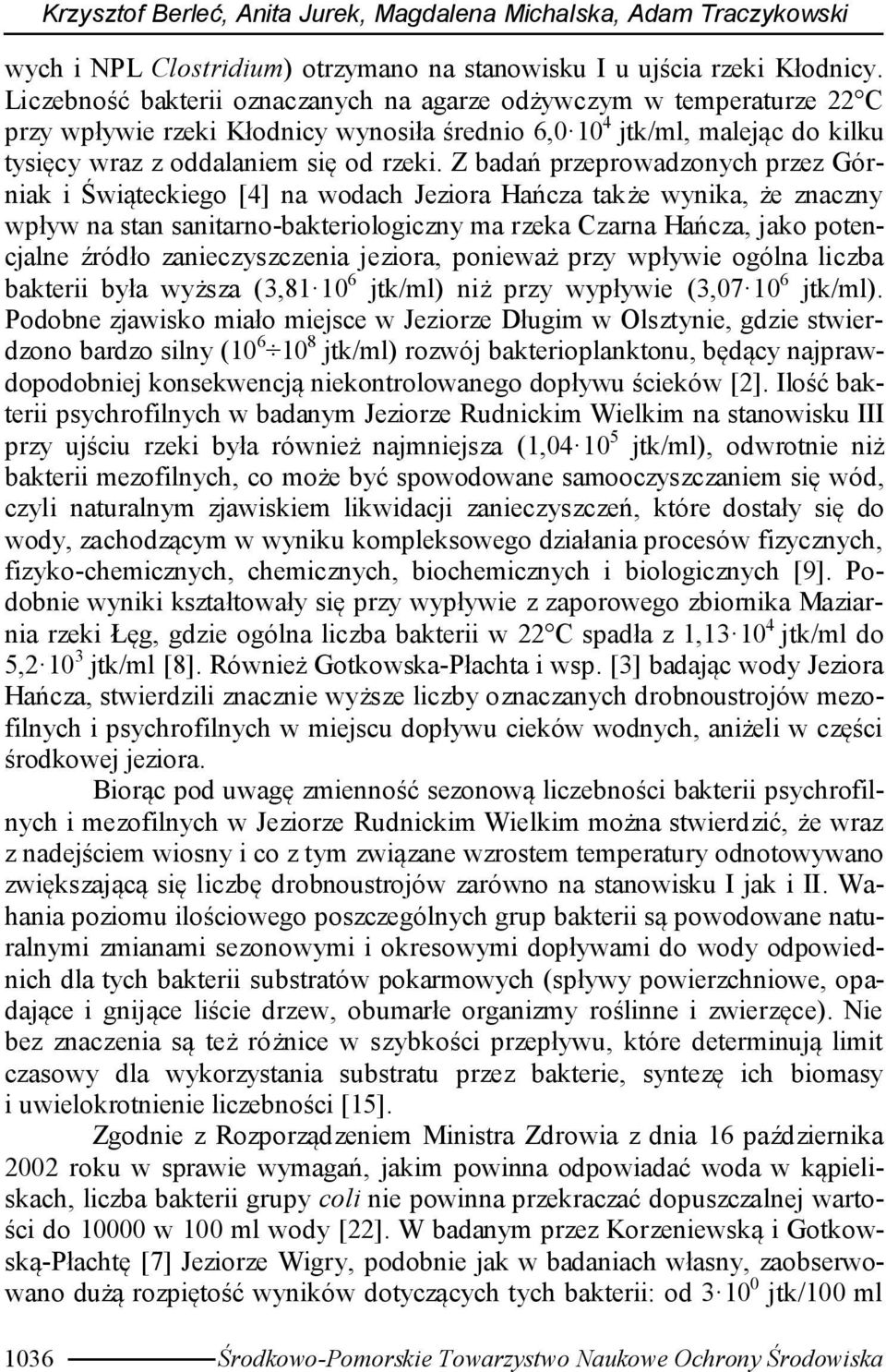 Z badań przeprowadzonych przez Górniak i Świąteckiego [4] na wodach Jeziora Hańcza także wynika, że znaczny wpływ na stan sanitarno-bakteriologiczny ma rzeka Czarna Hańcza, jako potencjalne źródło