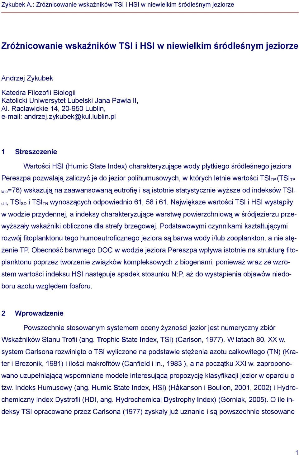 pl 1 Streszczenie Wartości HSI (Humic State Index) charakteryzujące wody płytkiego śródleśnego jeziora Pereszpa pozwalają zaliczyć je do jezior polihumusowych, w których letnie wartości TSI TP (TSI