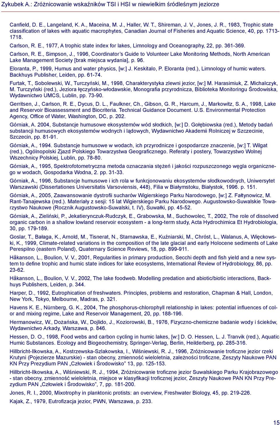 , 1977, A trophic state index for lakes, Limnology and Oceanography, 22, pp. 361-369. Carlson, R. E., Simpson, J.