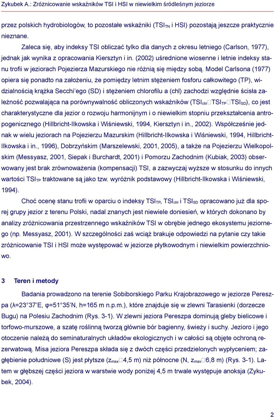 (2002) uśrednione wiosenne i letnie indeksy stanu trofii w jeziorach Pojezierza Mazurskiego nie różnią się między sobą.