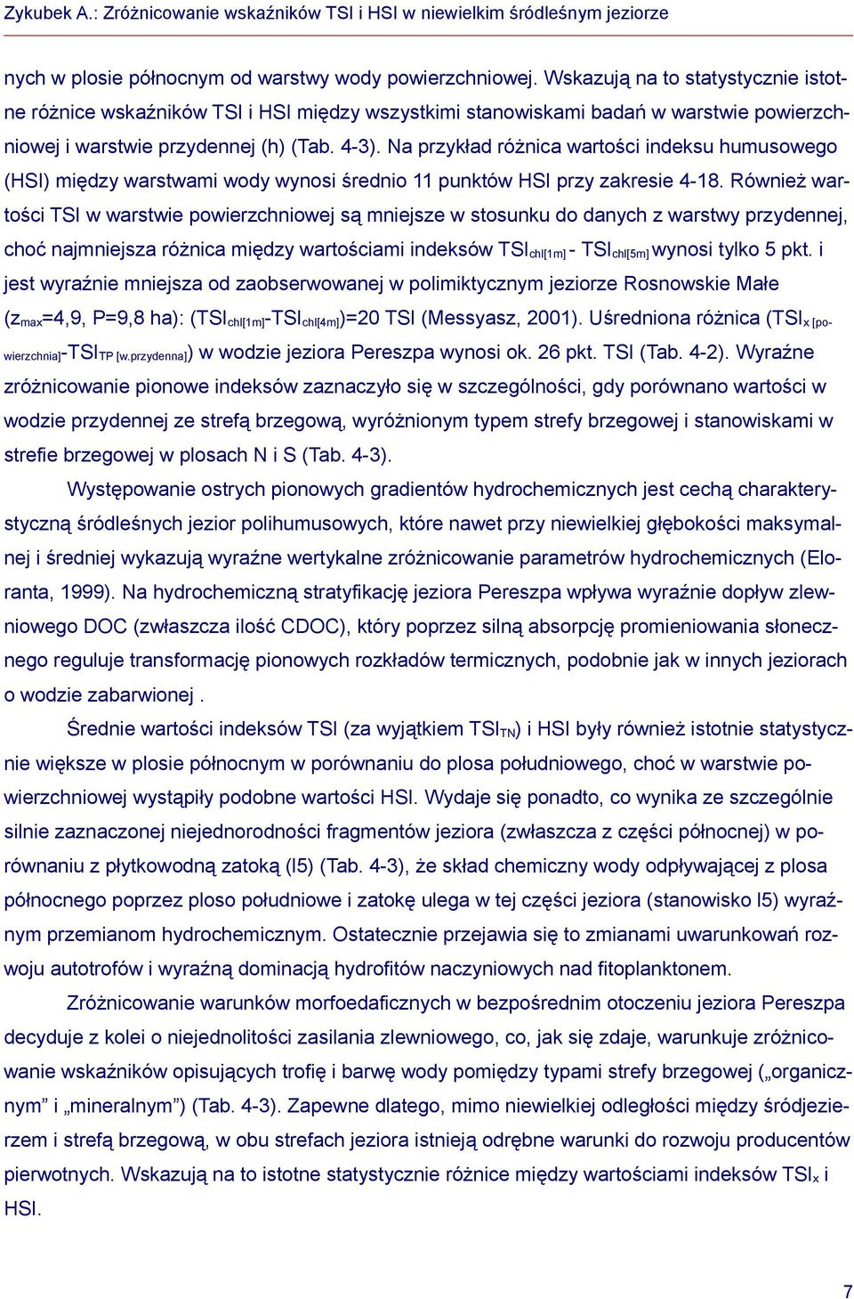 Na przykład różnica wartości indeksu humusowego (HSI) między warstwami wody wynosi średnio 11 punktów HSI przy zakresie 4-18.