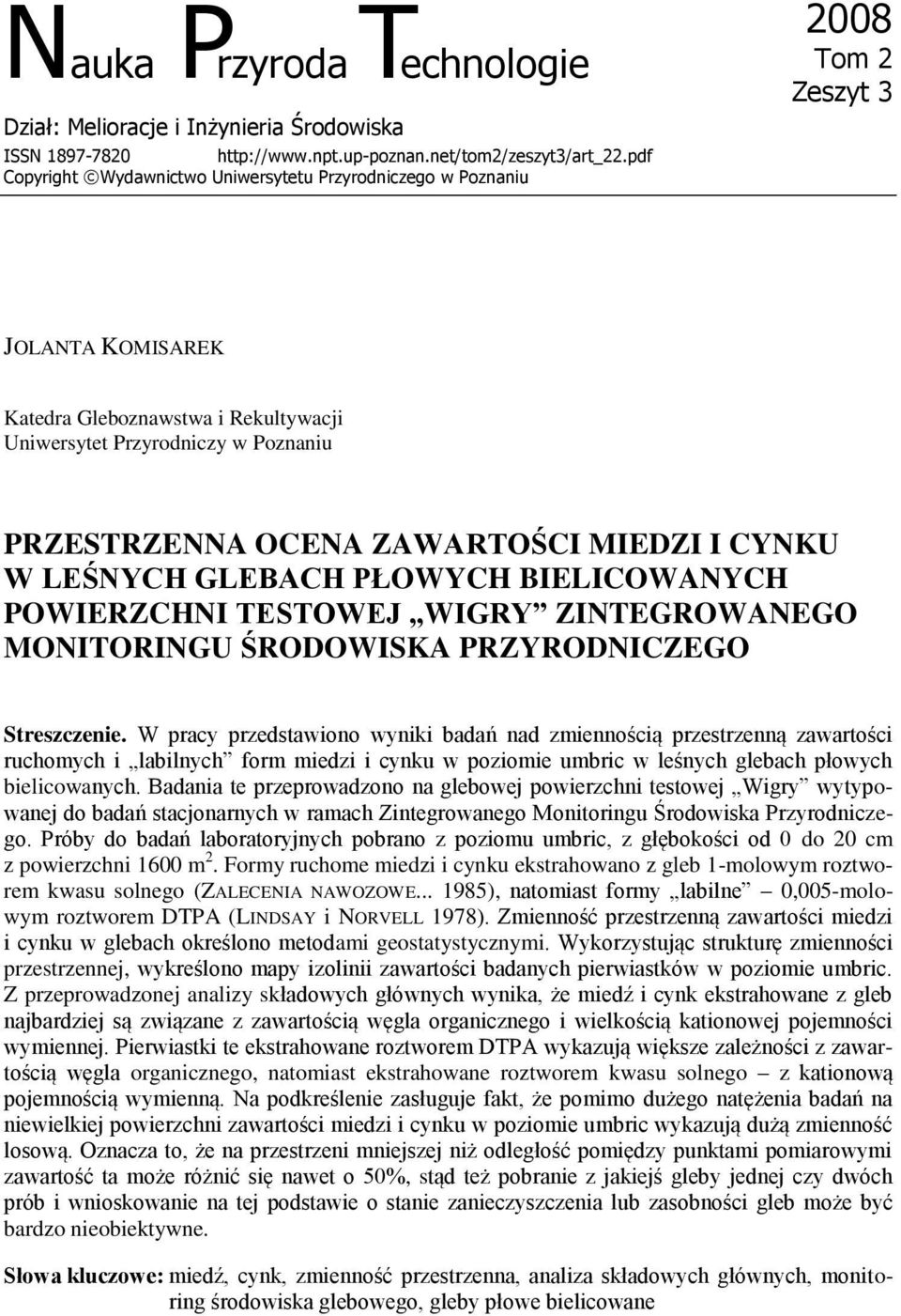 ZAWARTOŚCI MIEDZI I CYNKU W LEŚNYCH GLEBACH PŁOWYCH BIELICOWANYCH POWIERZCHNI TESTOWEJ WIGRY ZINTEGROWANEGO MONITORINGU ŚRODOWISKA PRZYRODNICZEGO Streszczenie.
