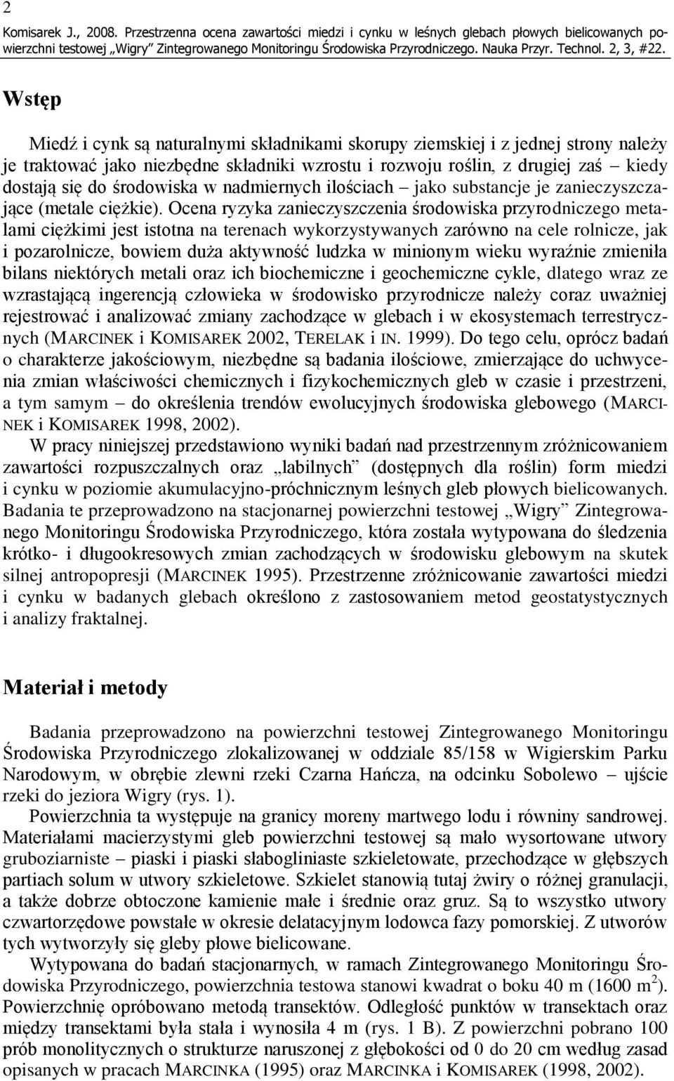 jako niezbędne składniki wzrostu i rozwoju roślin, z drugiej zaś kiedy dostają się do środowiska w nadmiernych ilościach jako substancje je zanieczyszczające (metale ciężkie).