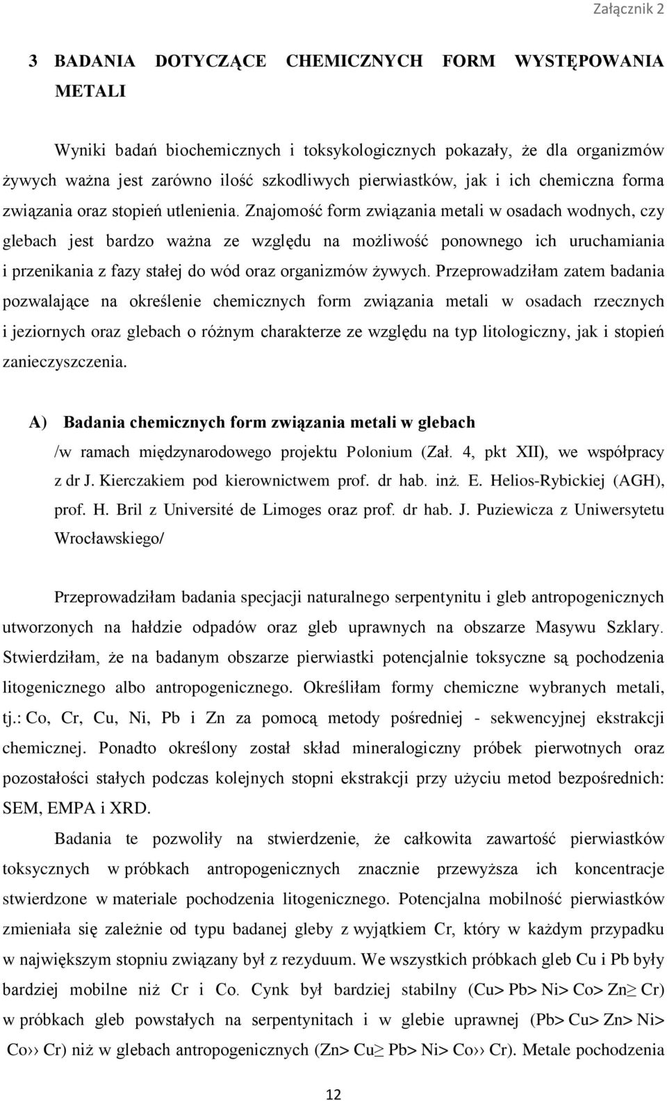 Znajomość form związania metali w osadach wodnych, czy glebach jest bardzo ważna ze względu na możliwość ponownego ich uruchamiania i przenikania z fazy stałej do wód oraz organizmów żywych.