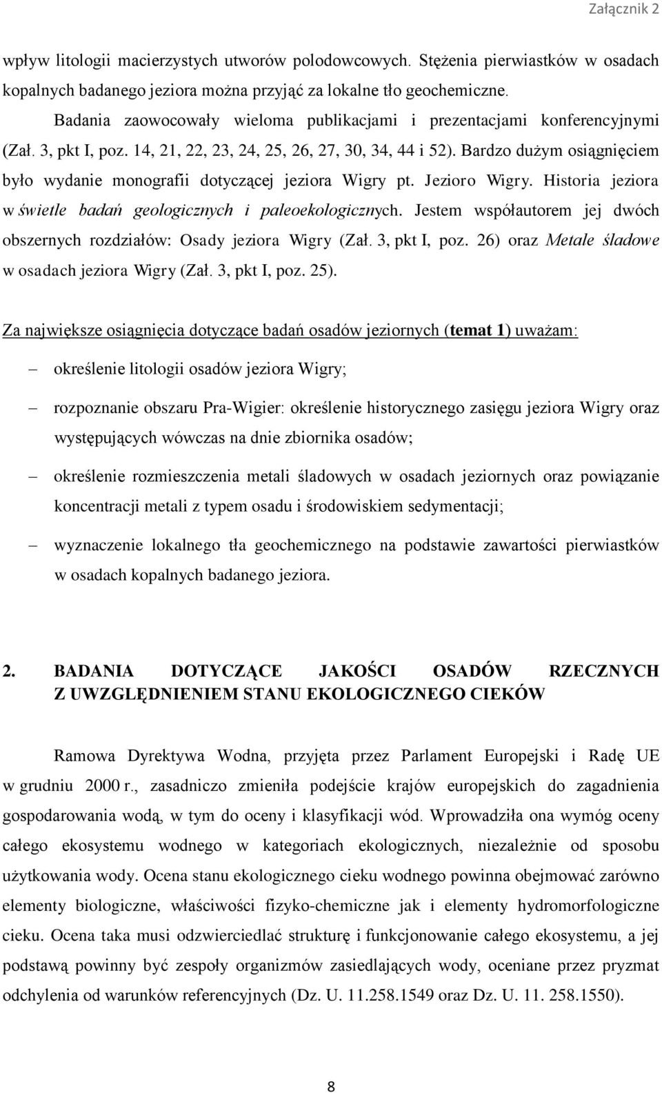 Bardzo dużym osiągnięciem było wydanie monografii dotyczącej jeziora Wigry pt. Jezioro Wigry. Historia jeziora w świetle badań geologicznych i paleoekologicznych.