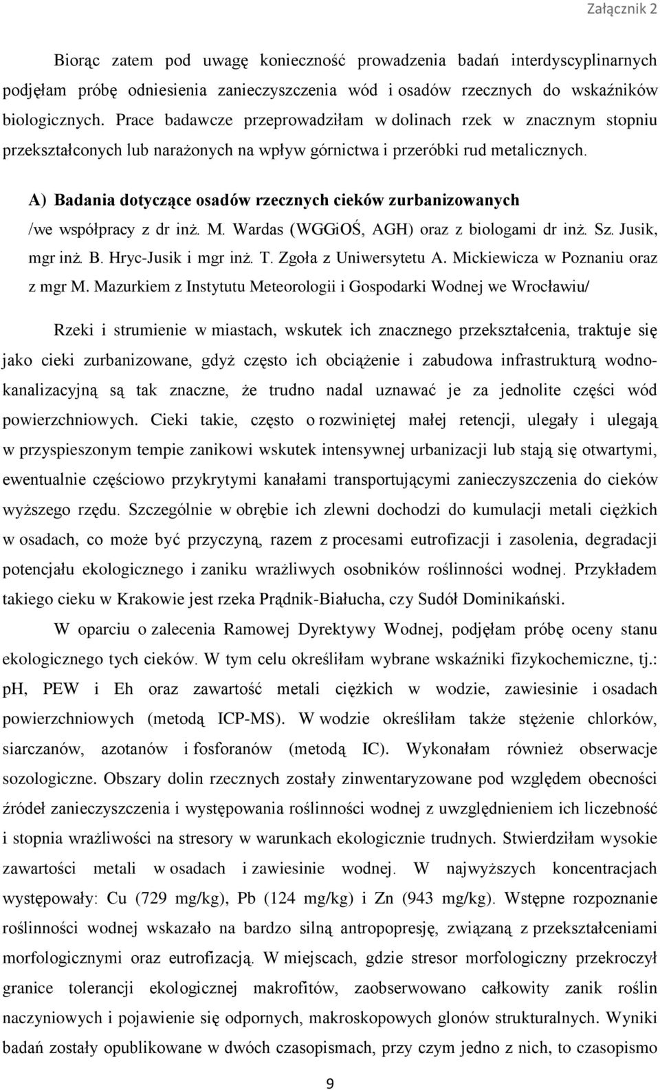 A) Badania dotyczące osadów rzecznych cieków zurbanizowanych /we współpracy z dr inż. M. Wardas (WGGiOŚ, AGH) oraz z biologami dr inż. Sz. Jusik, mgr inż. B. Hryc-Jusik i mgr inż. T.