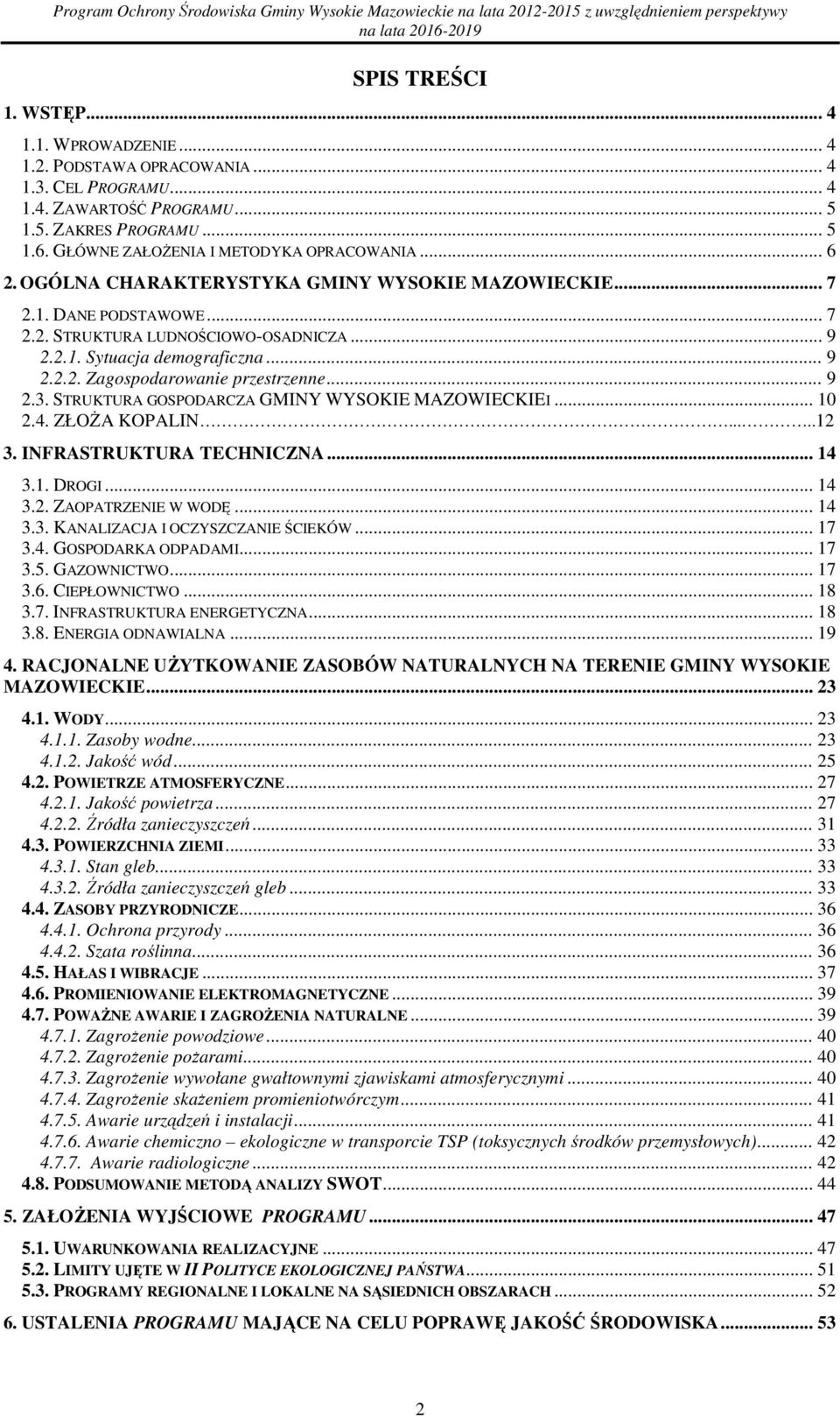 .. 9 2.2.1. Sytuacja demgraficzna... 9 2.2.2. Zagspdarwanie przestrzenne... 9 2.3. STRUKTURA GOSPODARCZA GMINY WYSOKIE MAZOWIECKIEI... 10 2.4. ZŁOśA KOPALIN.....12 3. INFRASTRUKTURA TECHNICZNA... 14 3.