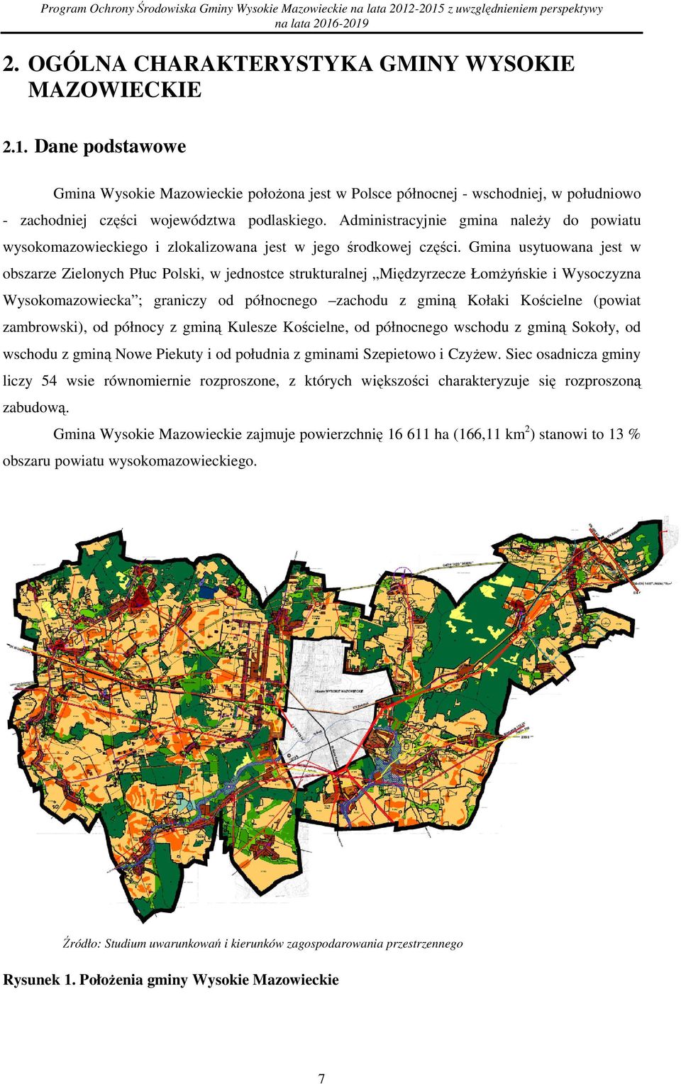 Gmina usytuwana jest w bszarze Zielnych Płuc Plski, w jednstce strukturalnej Międzyrzecze ŁmŜyńskie i Wysczyzna Wyskmazwiecka ; graniczy d półncneg zachdu z gminą Kłaki Kścielne (pwiat zambrwski), d