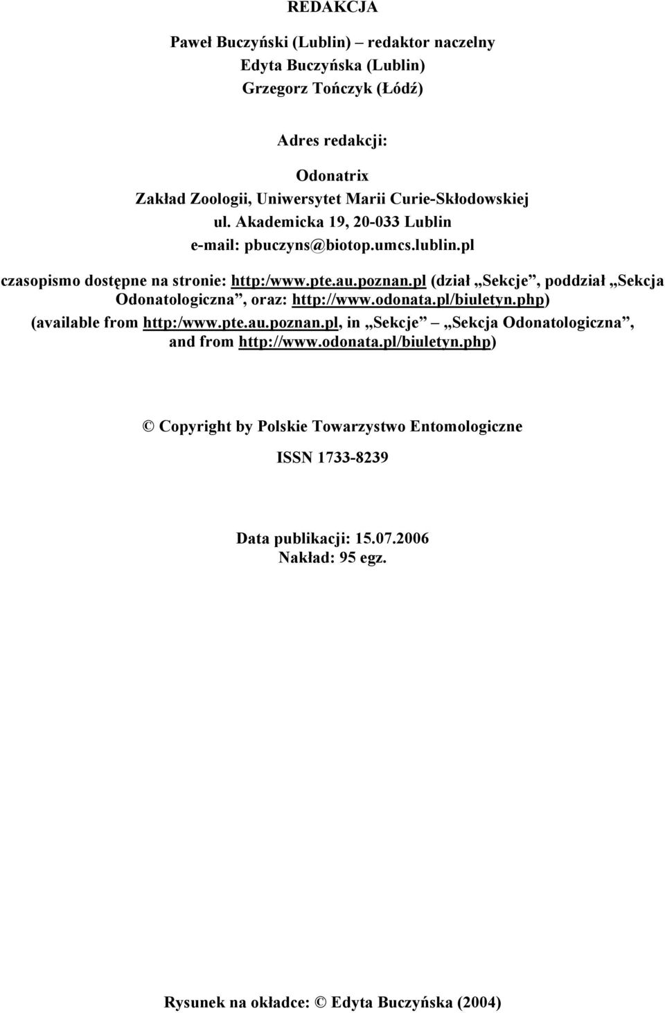 pl (dział Sekcje, poddział Sekcja Odonatologiczna, oraz: http://www.odonata.pl/biuletyn.php) (available from http:/www.pte.au.poznan.