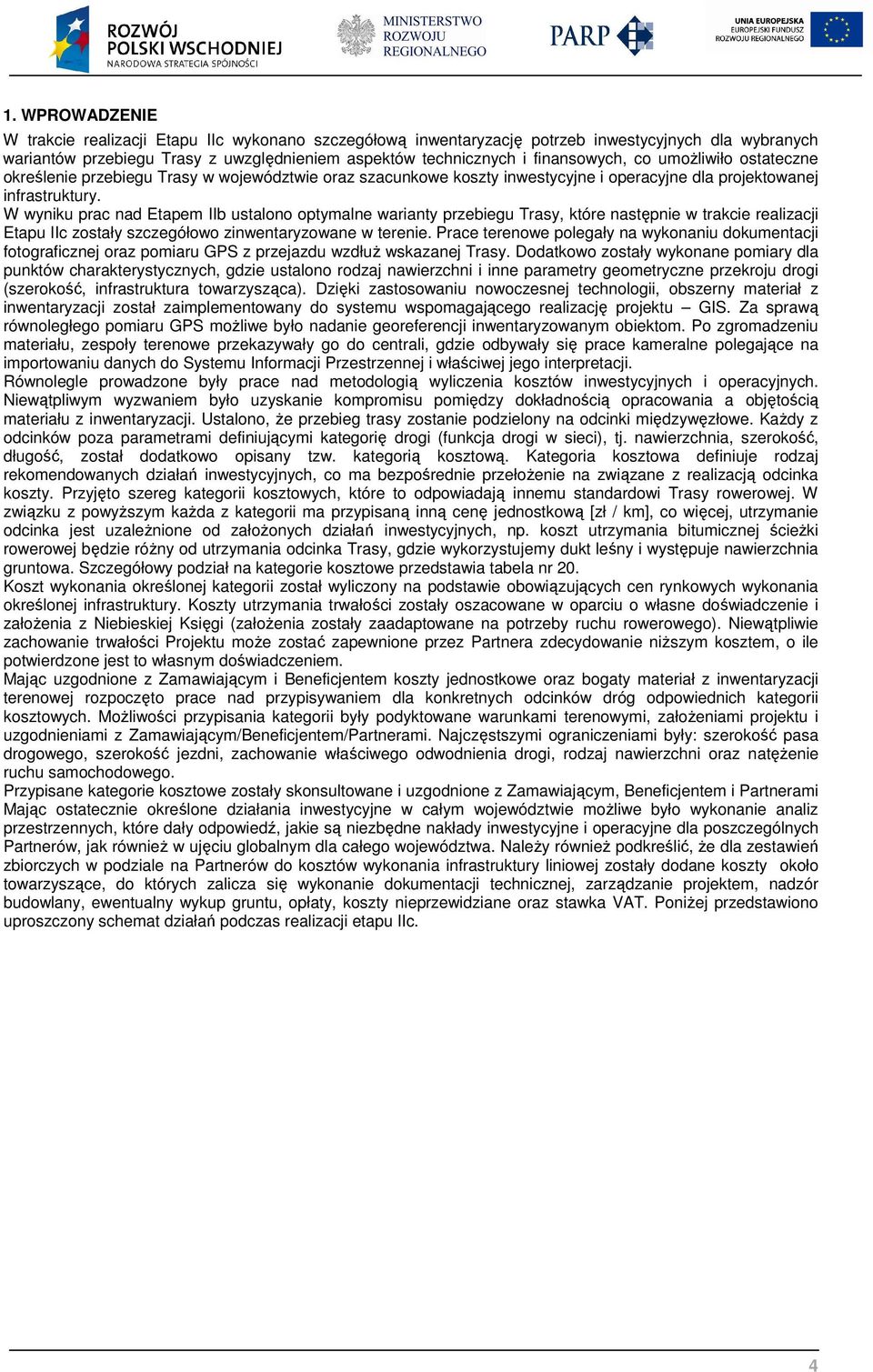 W wyniku prac nad Etapem IIb ustalono optymalne warianty przebiegu Trasy, które następnie w trakcie realizacji Etapu IIc zostały szczegółowo zinwentaryzowane w terenie.