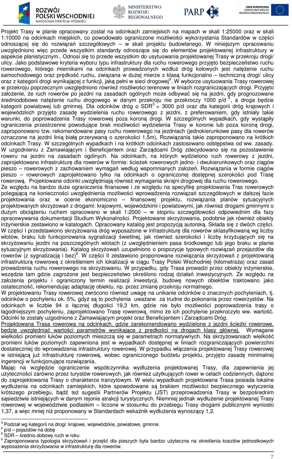 W niniejszym opracowaniu uwzględniono więc przede wszystkim standardy odnoszące się do elementów projektowanej infrastruktury w aspekcie planistycznym.