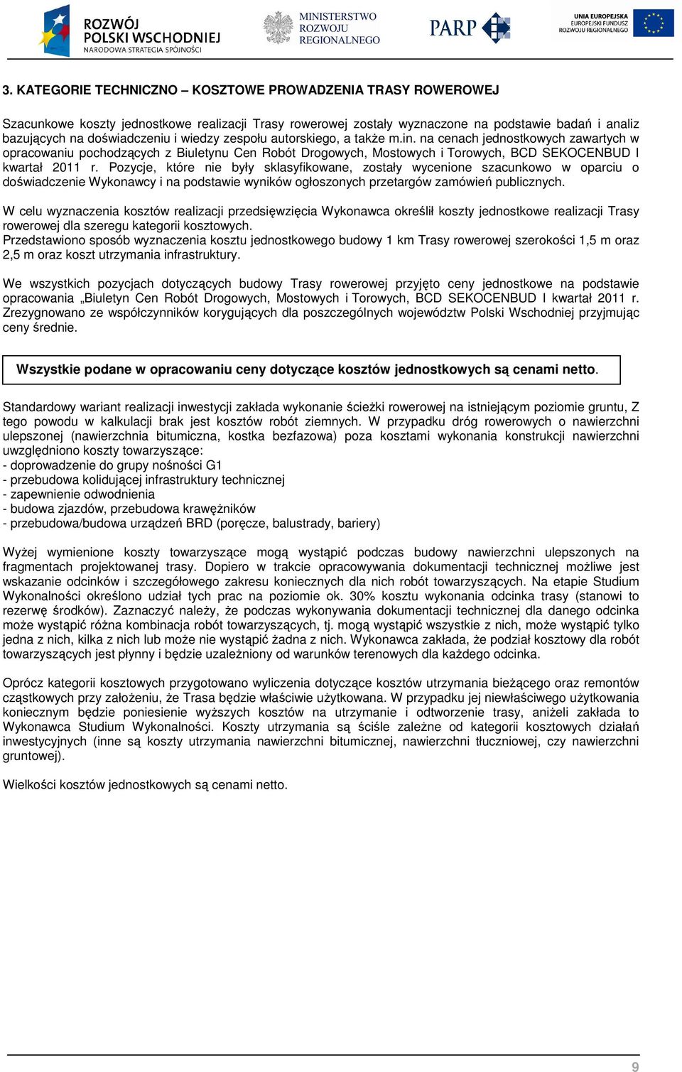 Pozycje, które nie były sklasyfikowane, zostały wycenione szacunkowo w oparciu o doświadczenie Wykonawcy i na podstawie wyników ogłoszonych przetargów zamówień publicznych.