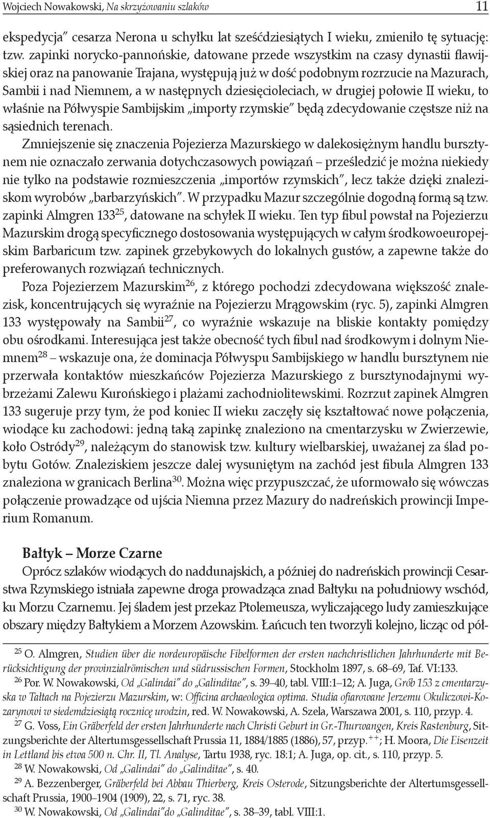 dziesięcioleciach, w drugiej połowie II wieku, to właśnie na Półwyspie Sambĳskim importy rzymskie będą zdecydowanie częstsze niż na sąsiednich terenach.