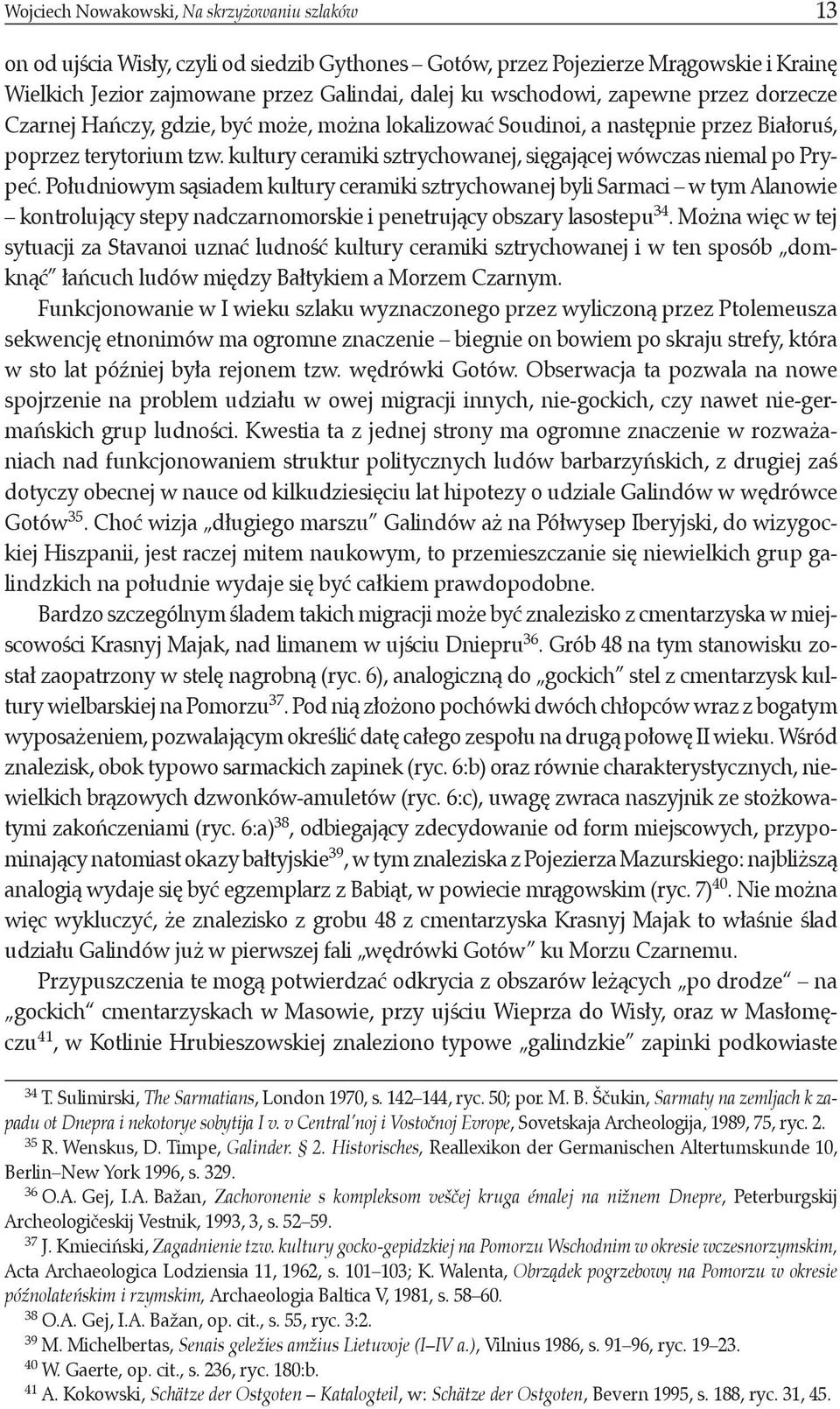kultury ceramiki sztrychowanej, sięgającej wówczas niemal po Prypeć.