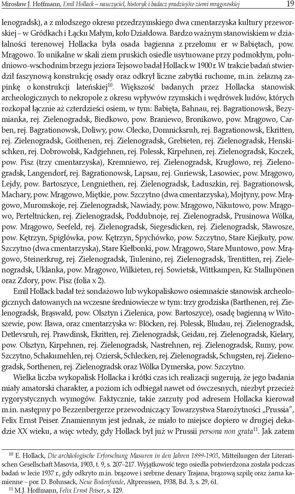koło Działdowa. Bardzo ważnym stanowiskiem w działalności terenowej Hollacka była osada bagienna z przełomu er w Babiętach, pow. Mrągowo.