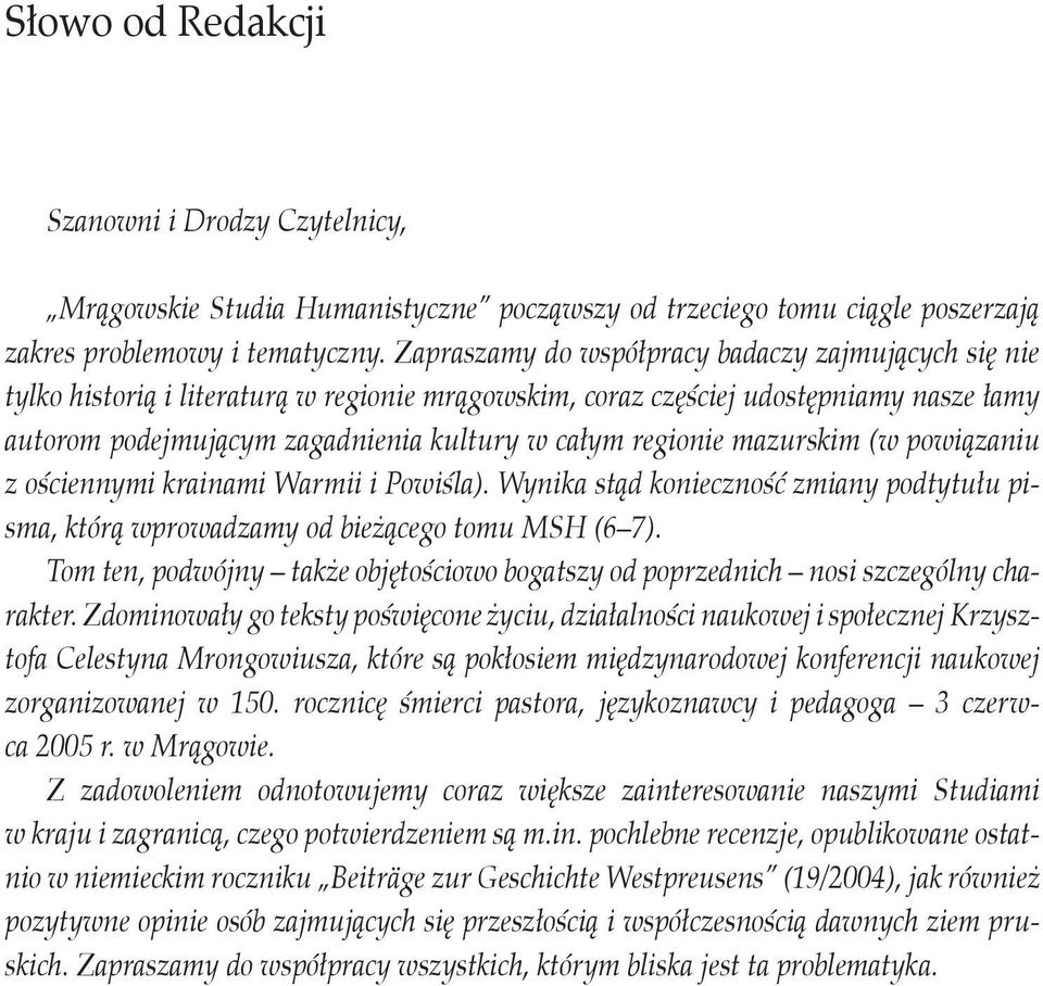 regionie mazurskim (w powiązaniu z ościennymi krainami Warmii i Powiśla). Wynika stąd konieczność zmiany podtytułu pisma, którą wprowadzamy od bieżącego tomu MSH (6 7).